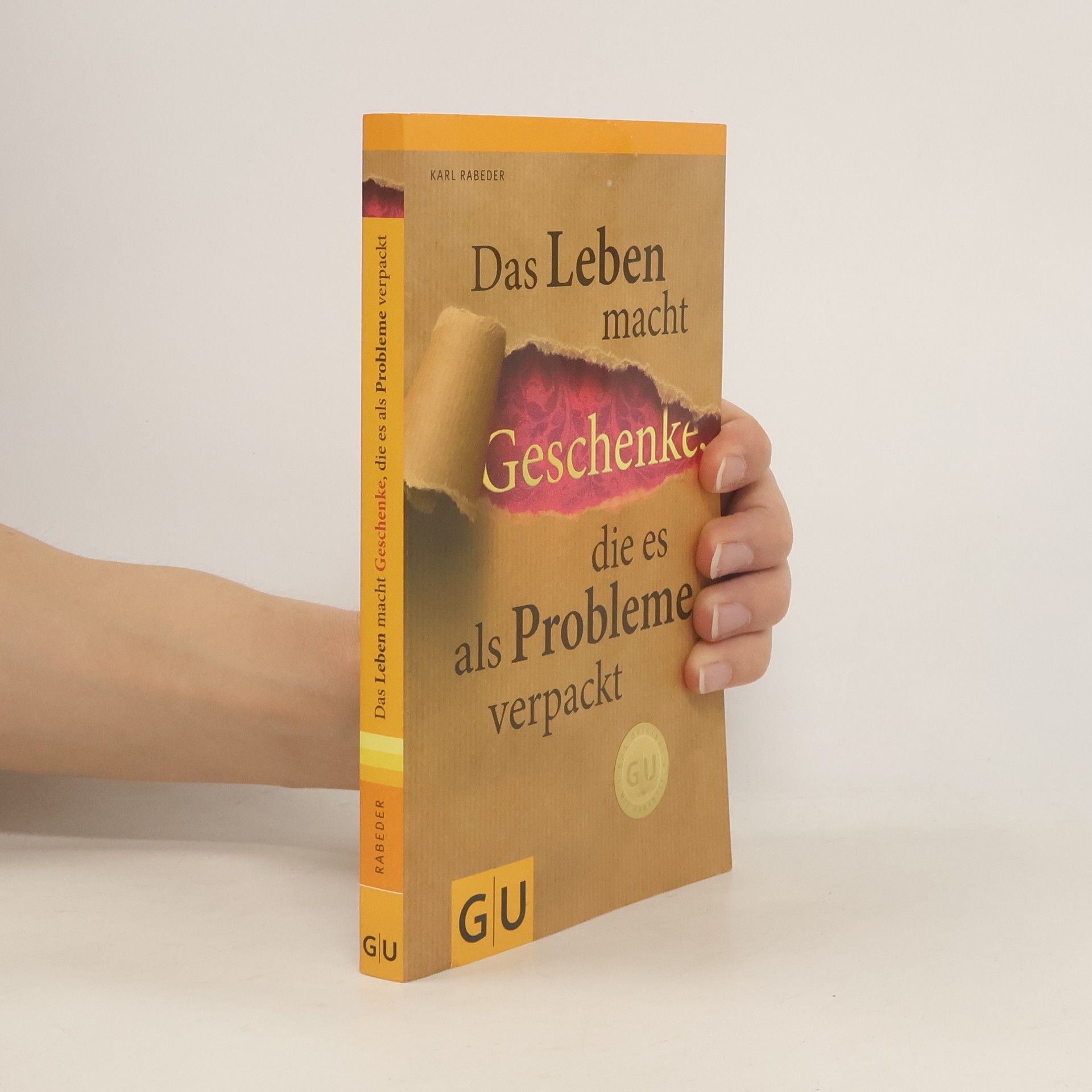 Karl Rabeder Das Leben macht Geschenke, die es als Probleme verpackt