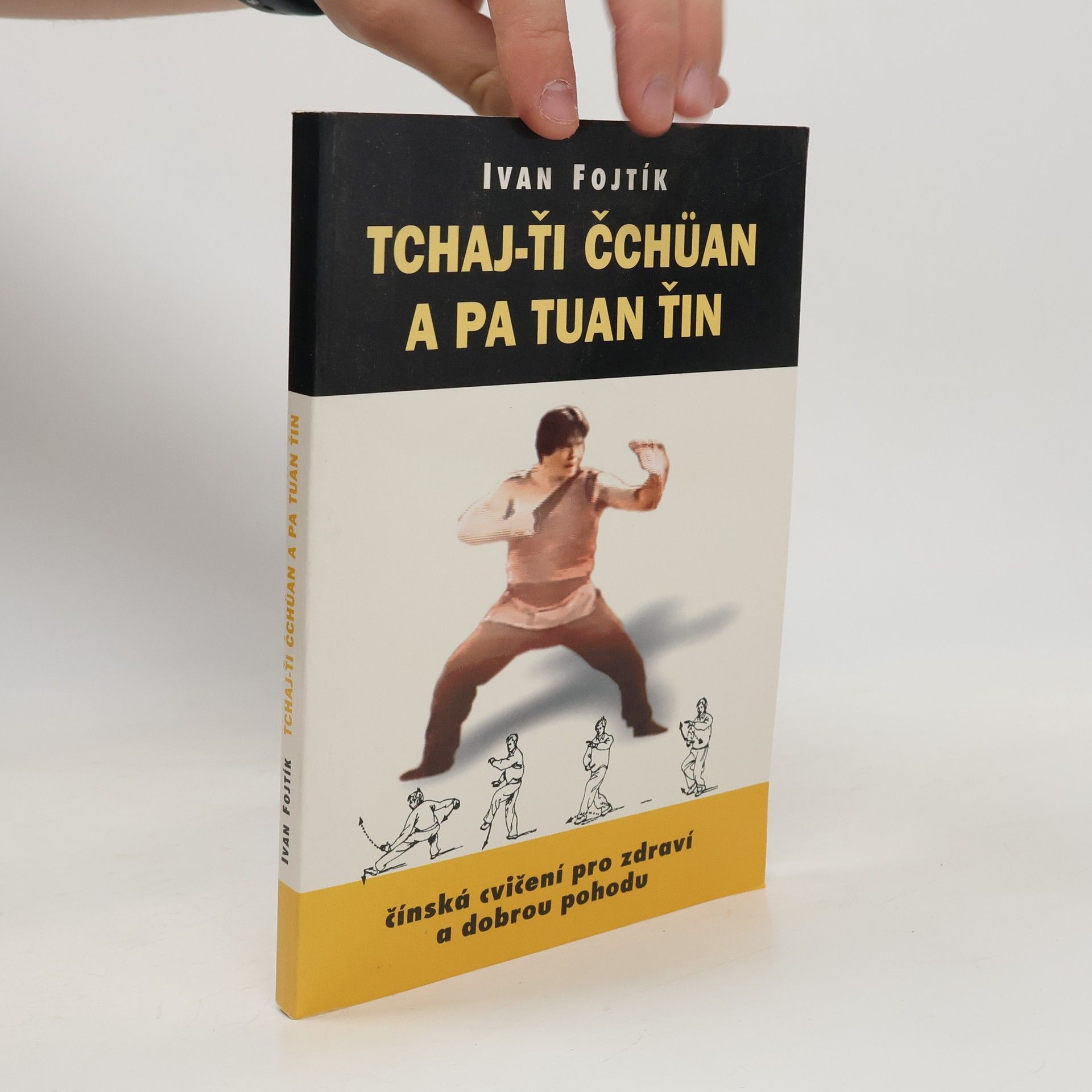 Ivan Fojtík Tchaj-ťi čchüan a pa tuan ťin. Čínská cvičení pro zdraví a dobrou pohodu