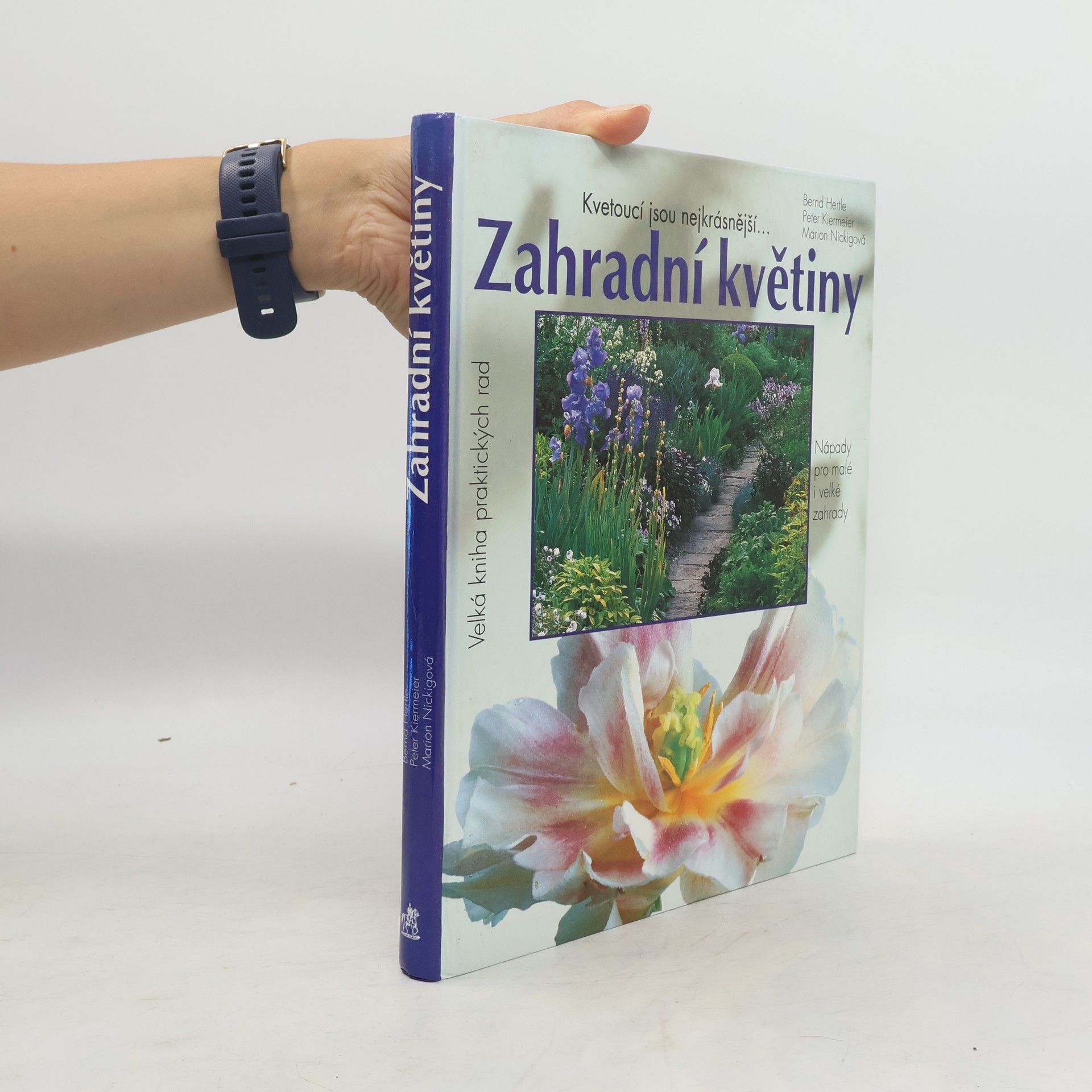 Bernd Hertle Zahradní květiny : Kvetoucí jsou nejkrásnější...