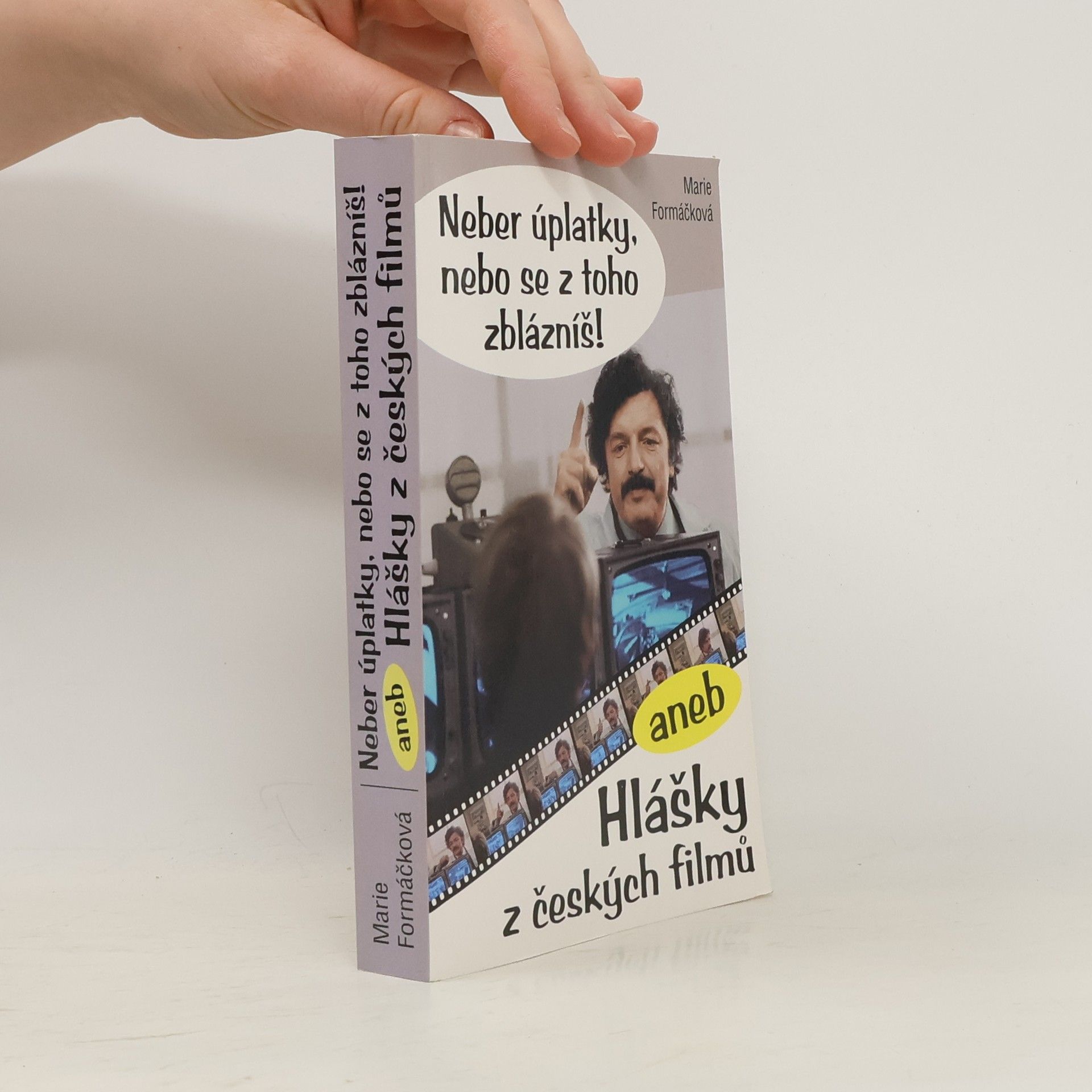 Marie Formáčková Neber úplatky, nebo se z toho zblázníš!, aneb, Hlášky z českých filmů
