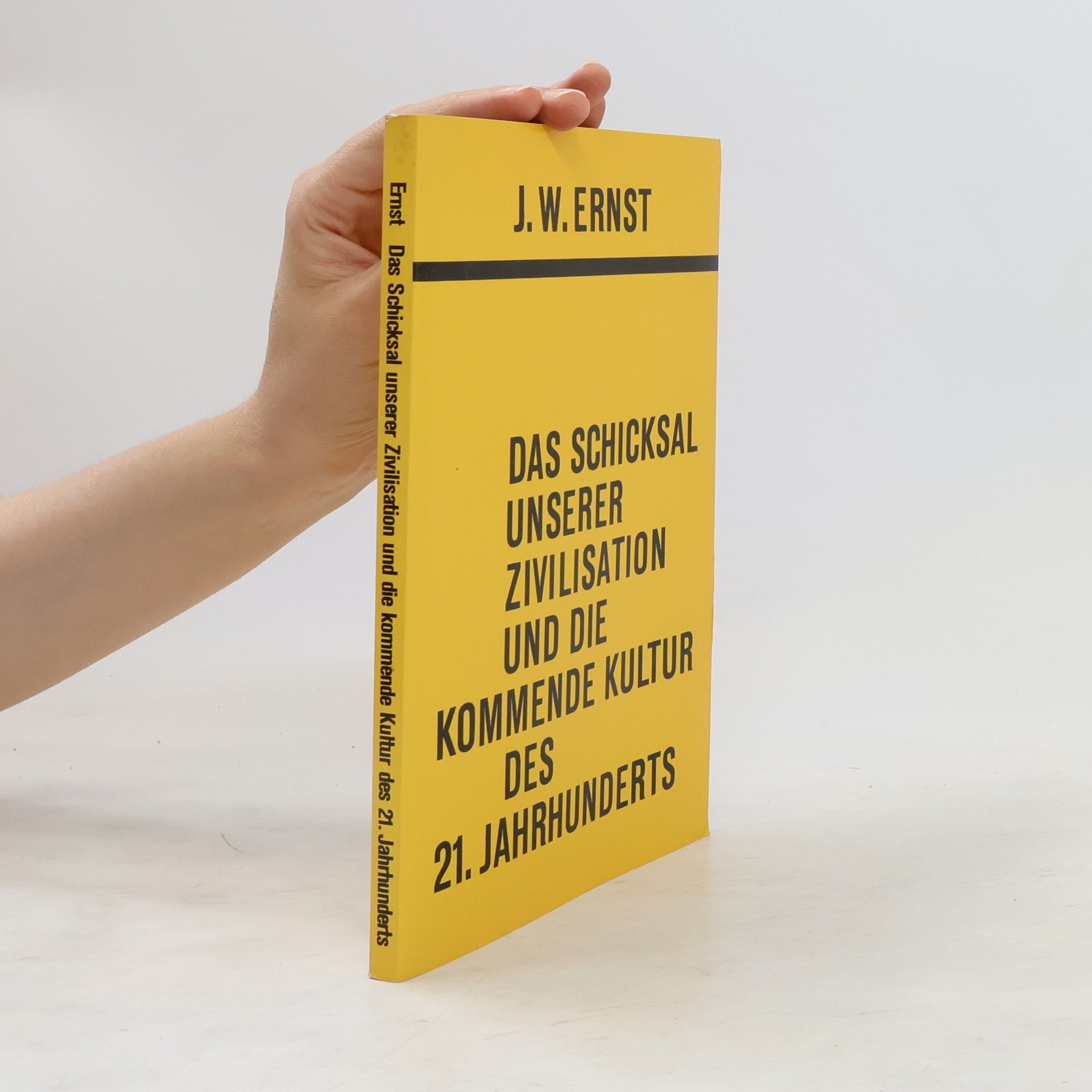 J. W. Ernst Das Schicksal unserer Zivilisation und die kommende Kultur des 21. [einundzwanzigsten] Jahrhunderts
