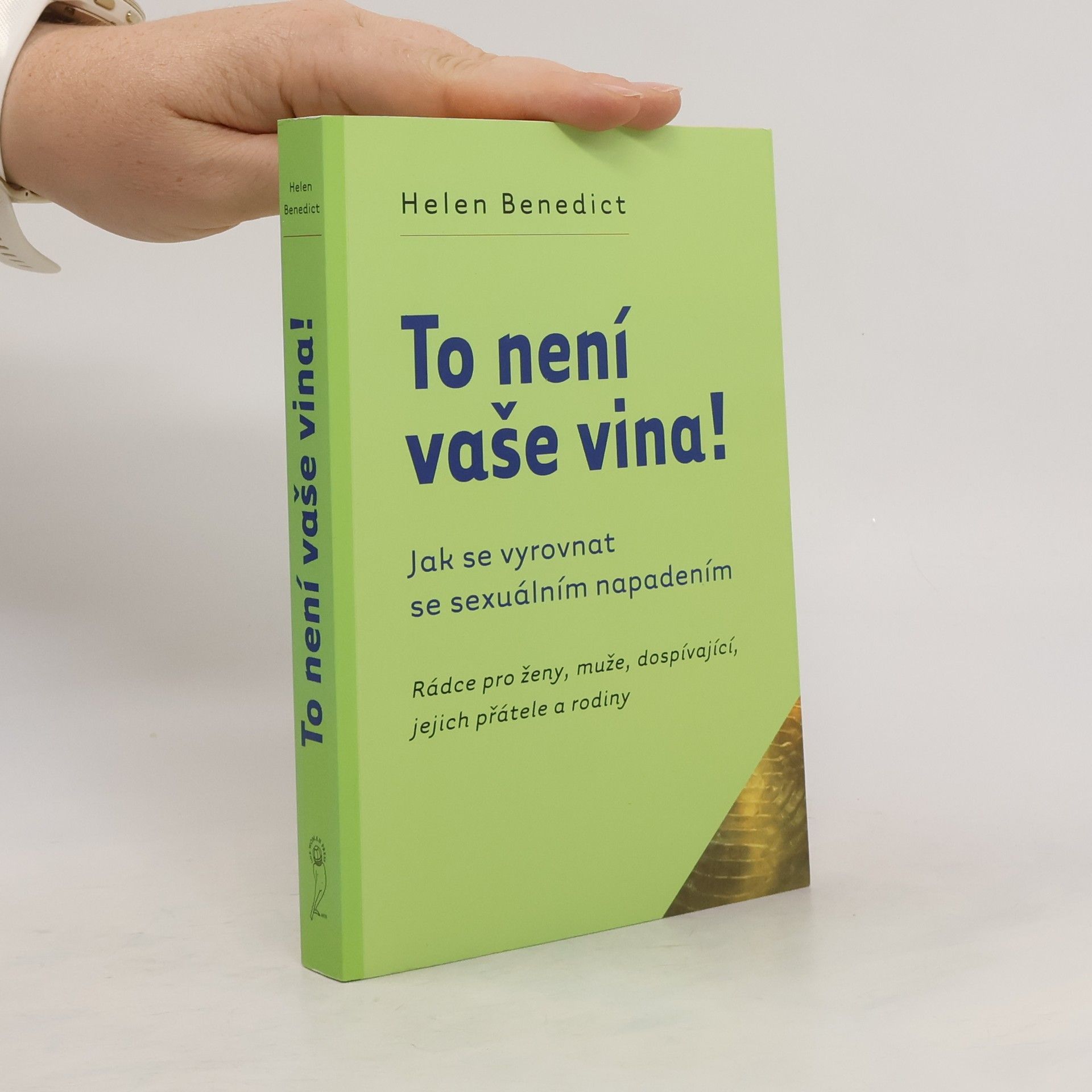 Helen Benedict To není vaše vina! : rádce pro ženy, muže, dospívající, jejich přátele a rodiny : jak se vyrovnat se sexuálním napadením