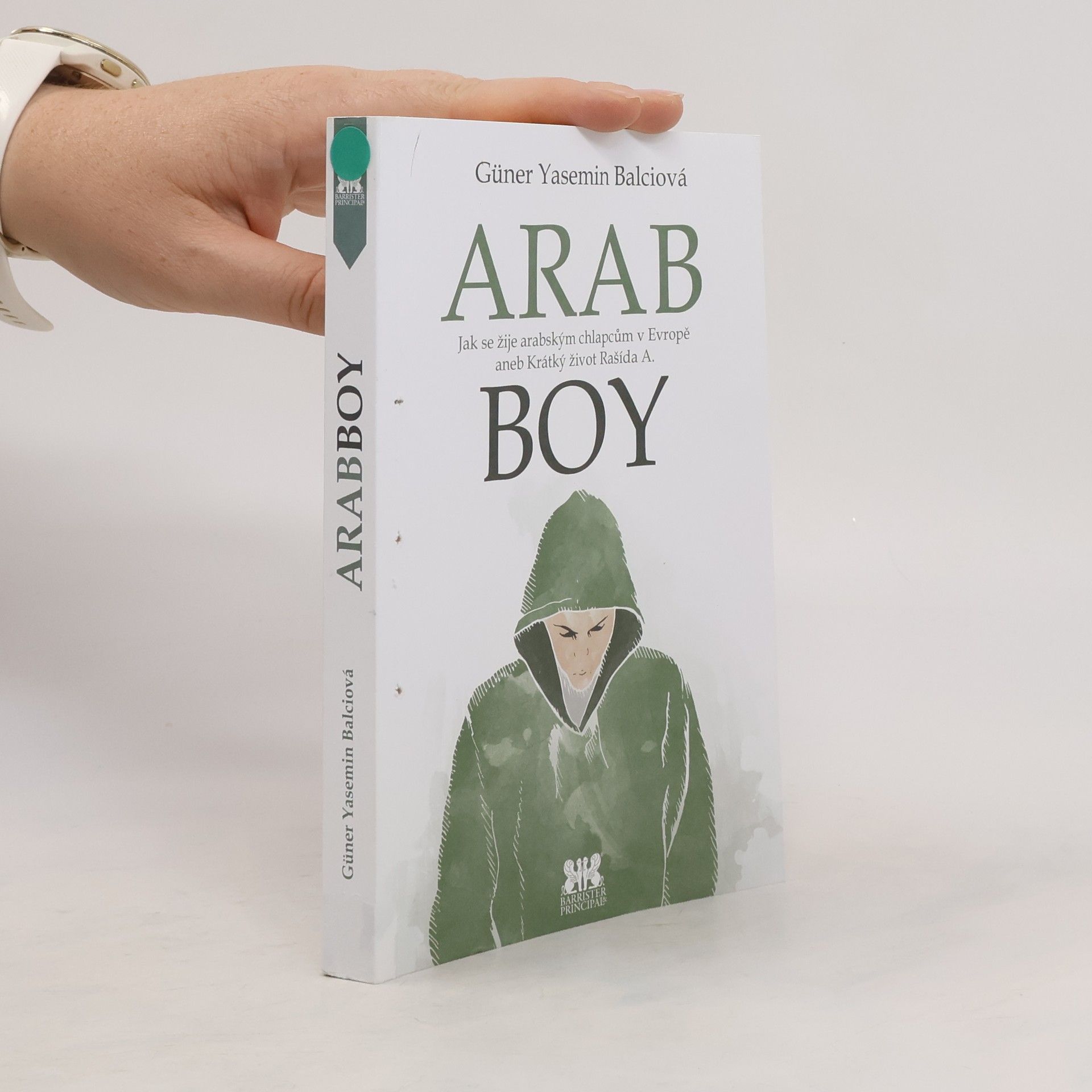 Güner Yasemin Balci Arabboy: Jak se žije arabským chlapcům v Evropě, aneb, krátký život Rašída A.