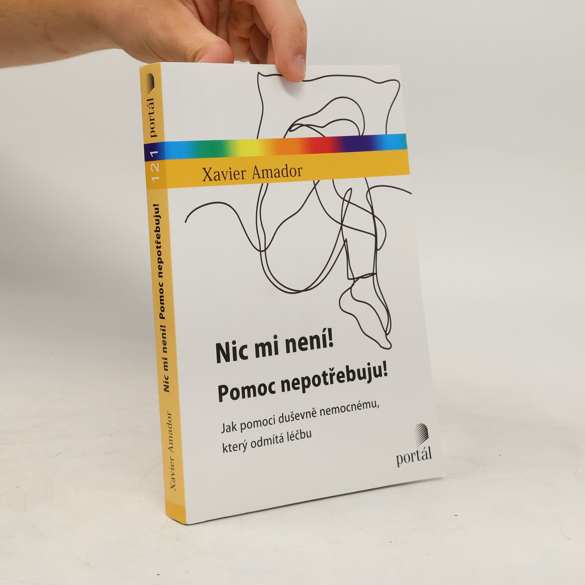 Xavier Francisco Amador Nic mi není! Pomoc nepotřebuju! : jak pomoci duševně nemocnému, který odmítá léčbu