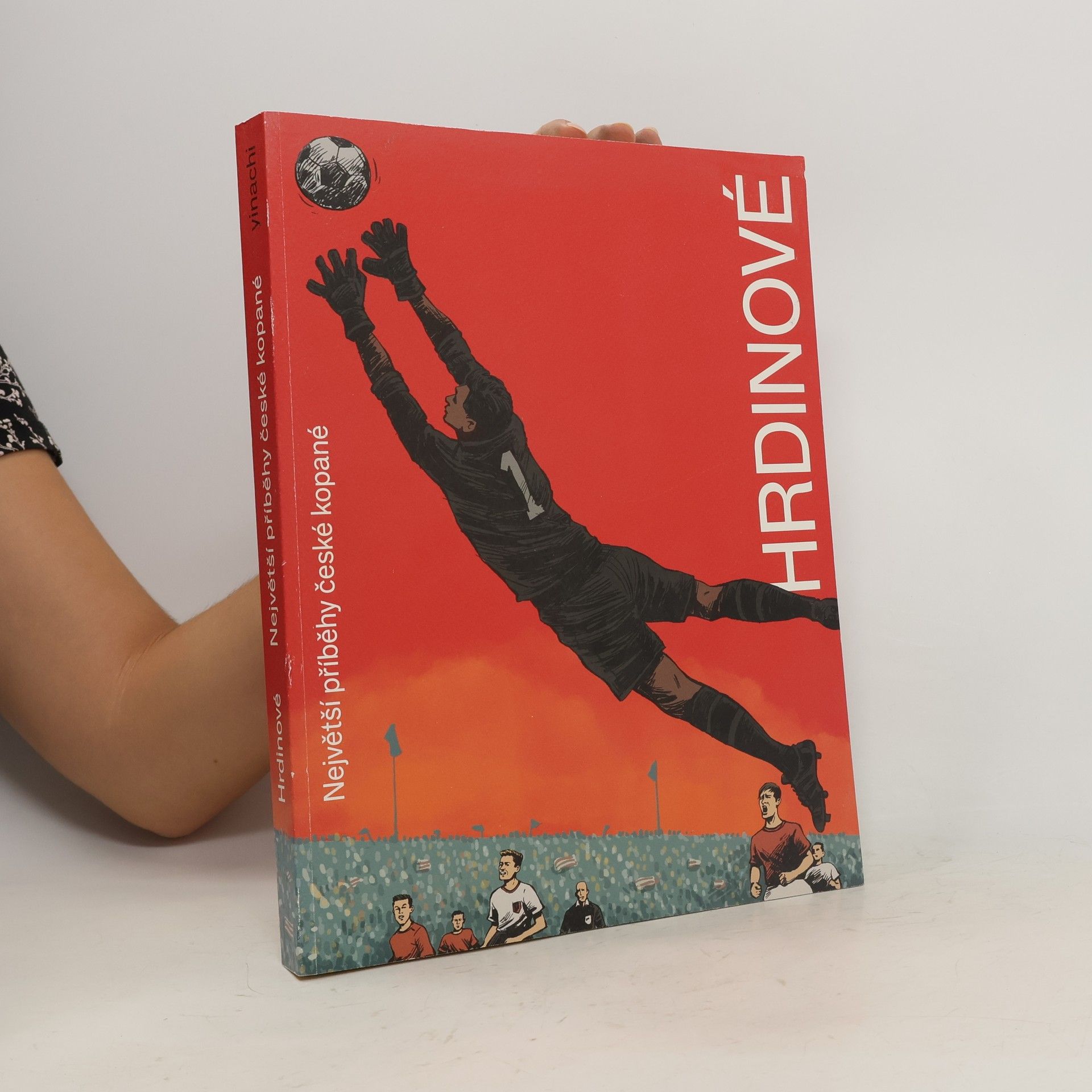 Ondřej Horák Hrdinové. Největší příběhy české kopané