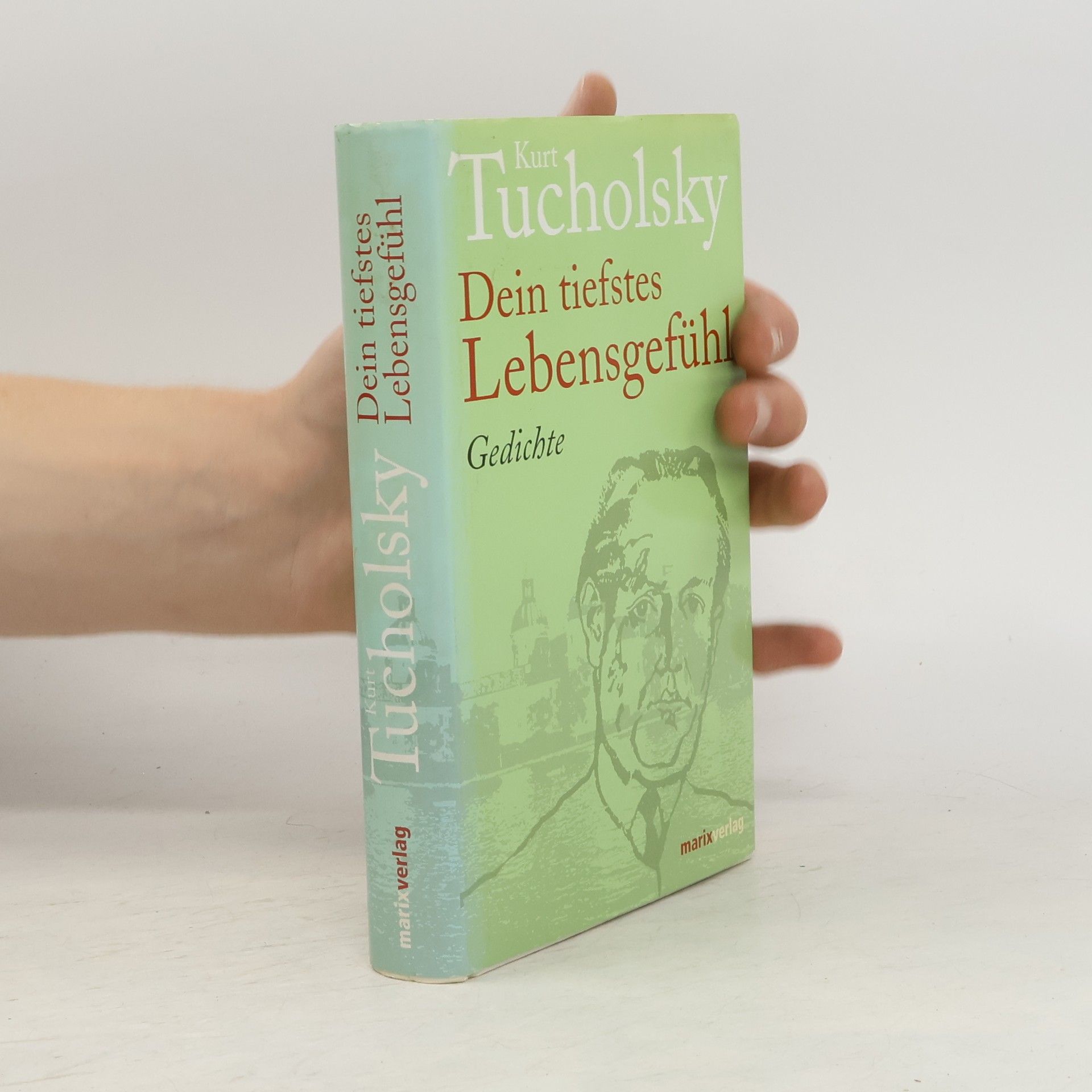 Kurt Tucholsky Dein tiefstes Lebensgefühl. Gedichte