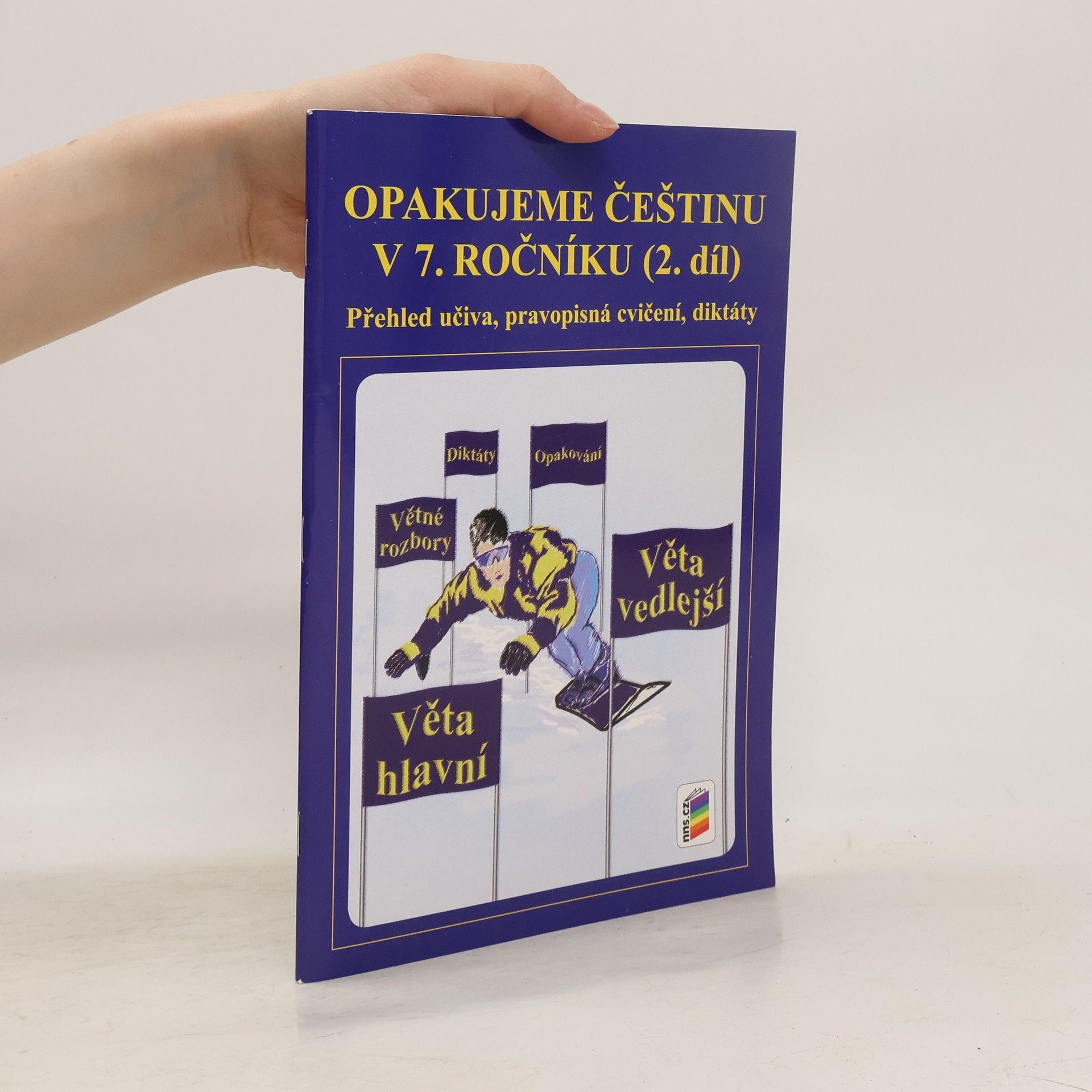 Jaromíra Kvačková Opakujeme češtinu v 7. ročníku : přehled učiva, pravopisná cvičení, diktáty (2. díl)