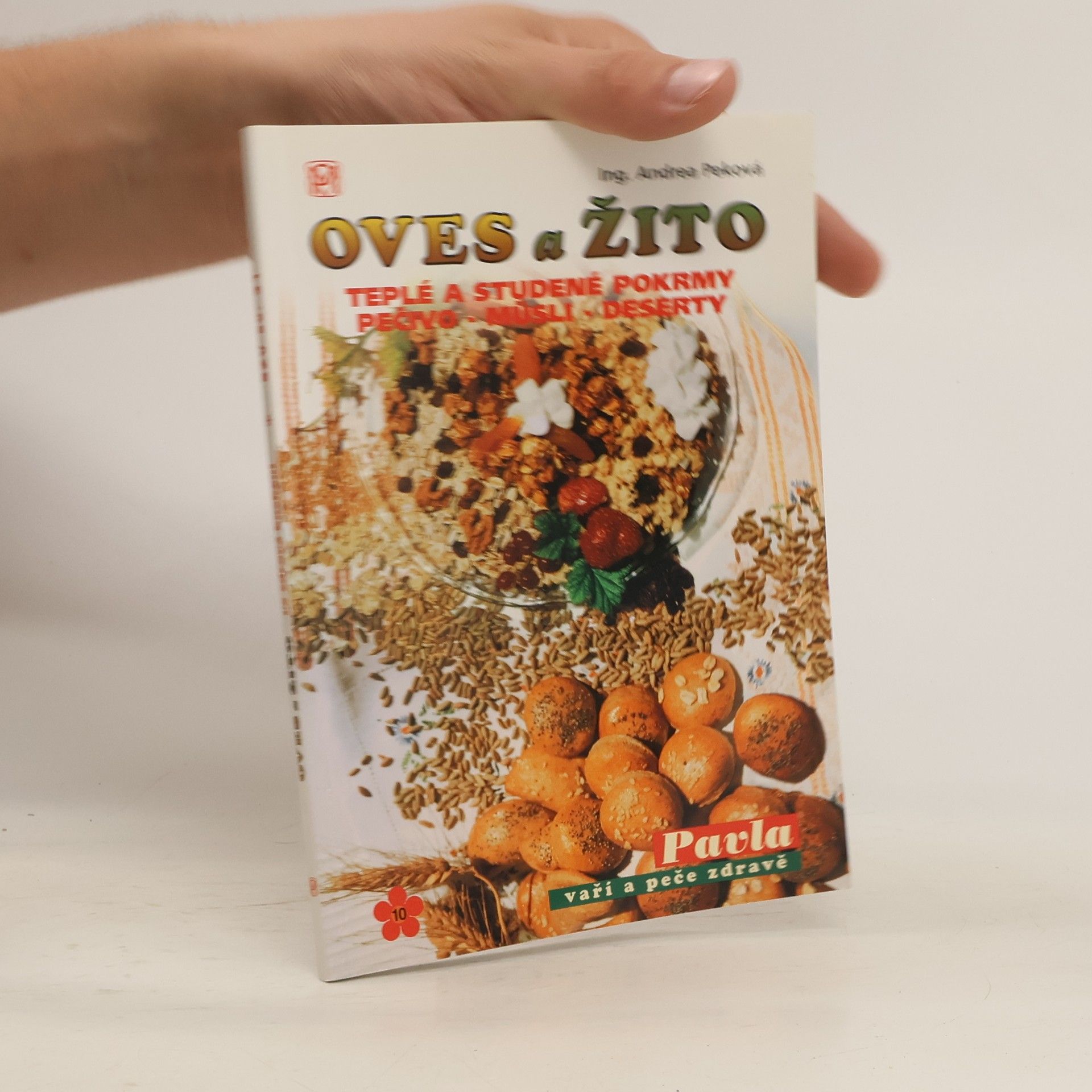 Andrea Peková Oves a žito ve zdravé kuchyni : teplé a studené pokrmy, pečivo - müsli - dezerty