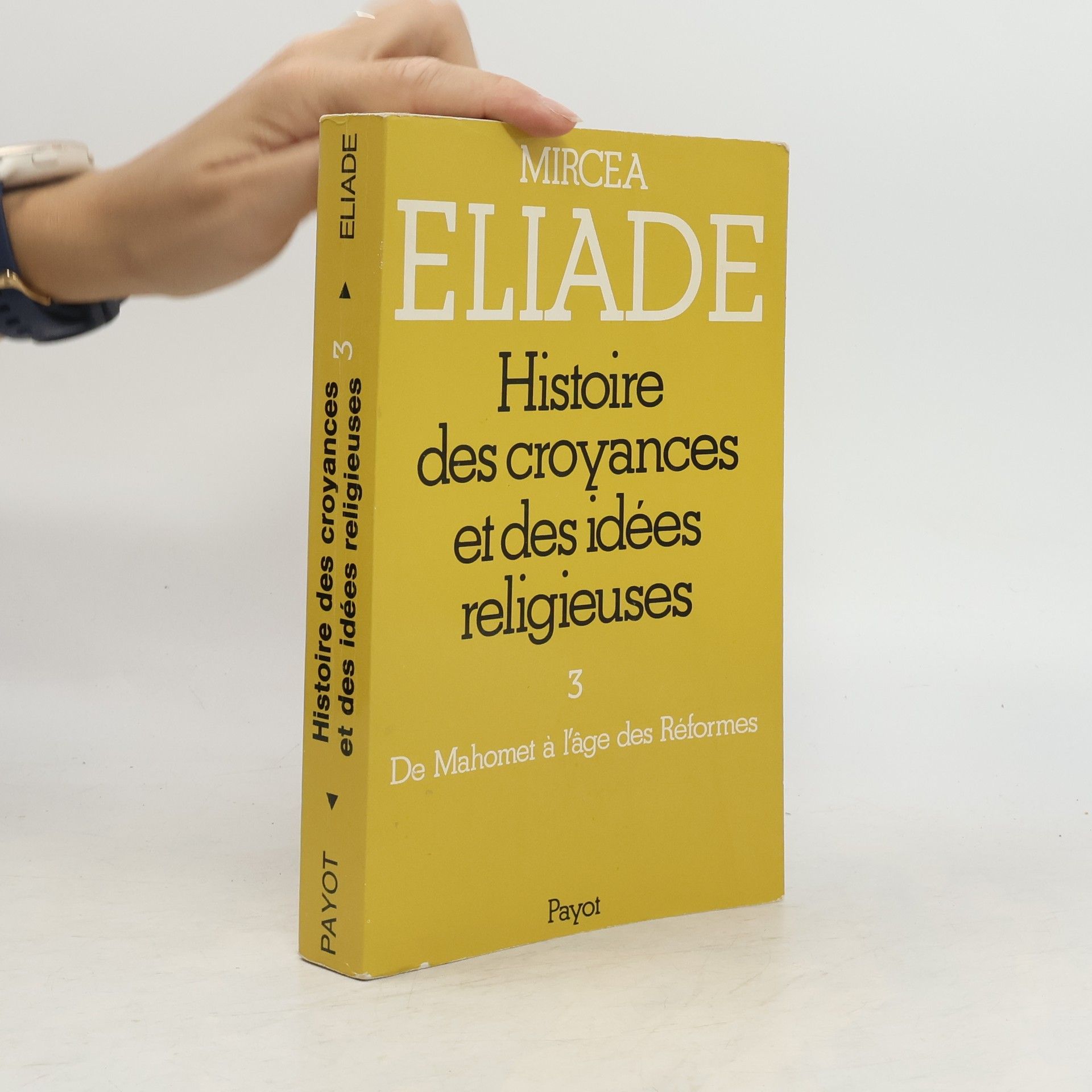 Mircea Eliade Histoire des croyances et des idées religieuses - 3: De Mahomet à l'âge des Réformes