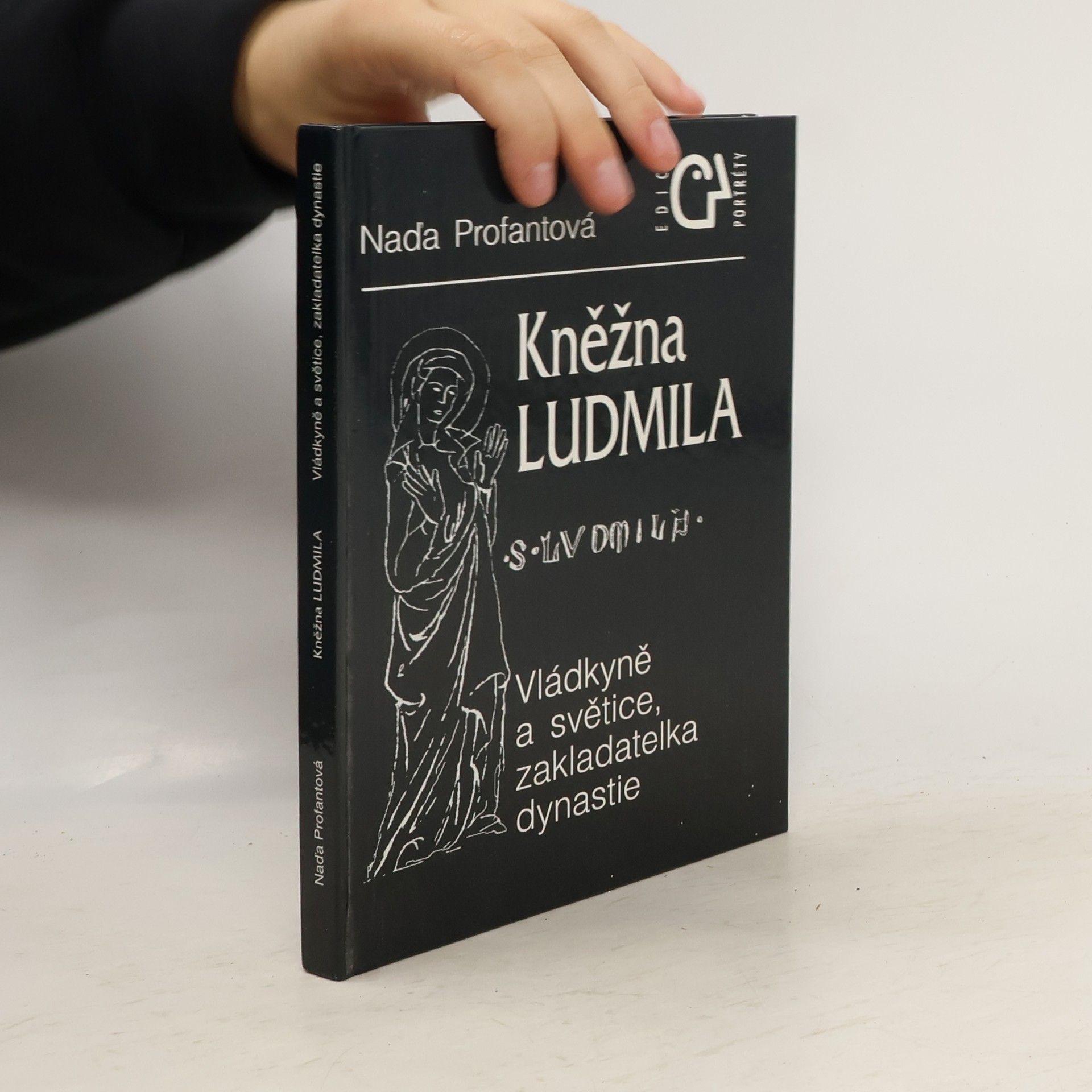 Naďa Profantová Kněžna Ludmila: Vládkyně a světice, zakladatelka rodu