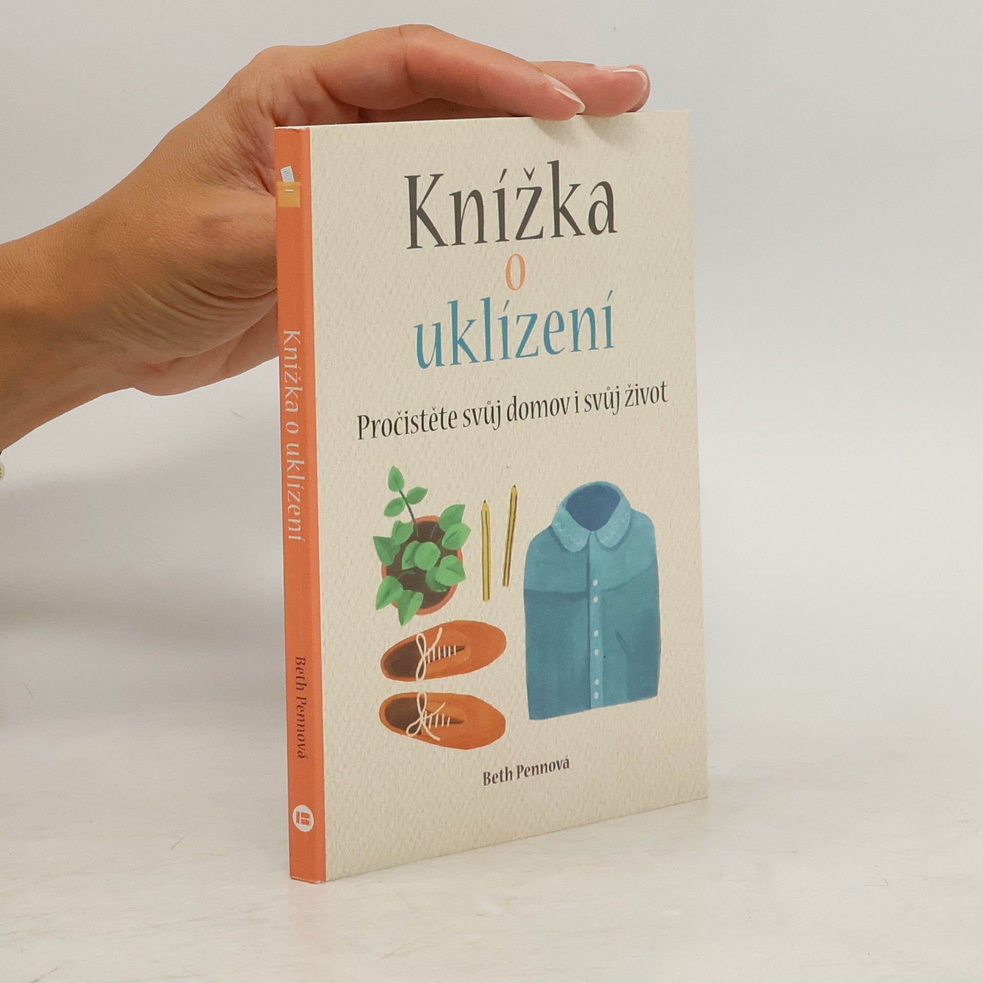 Beth Penn Knížka o uklízení : pročistěte svůj domov i svůj život