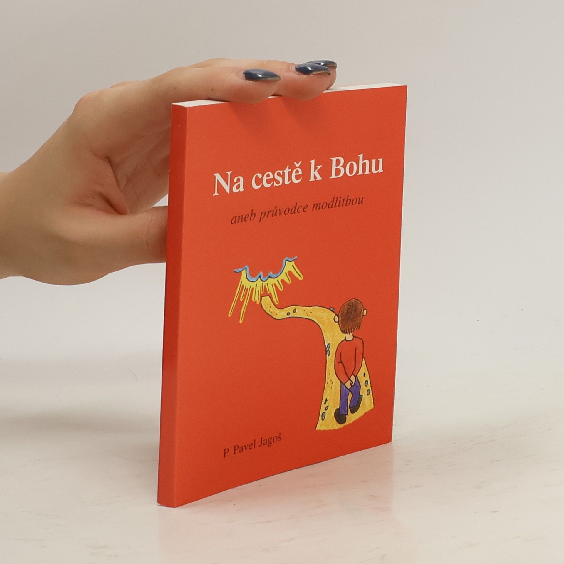 Pavel Jagoš Na cestě k Bohu aneb Průvodce modlitbou