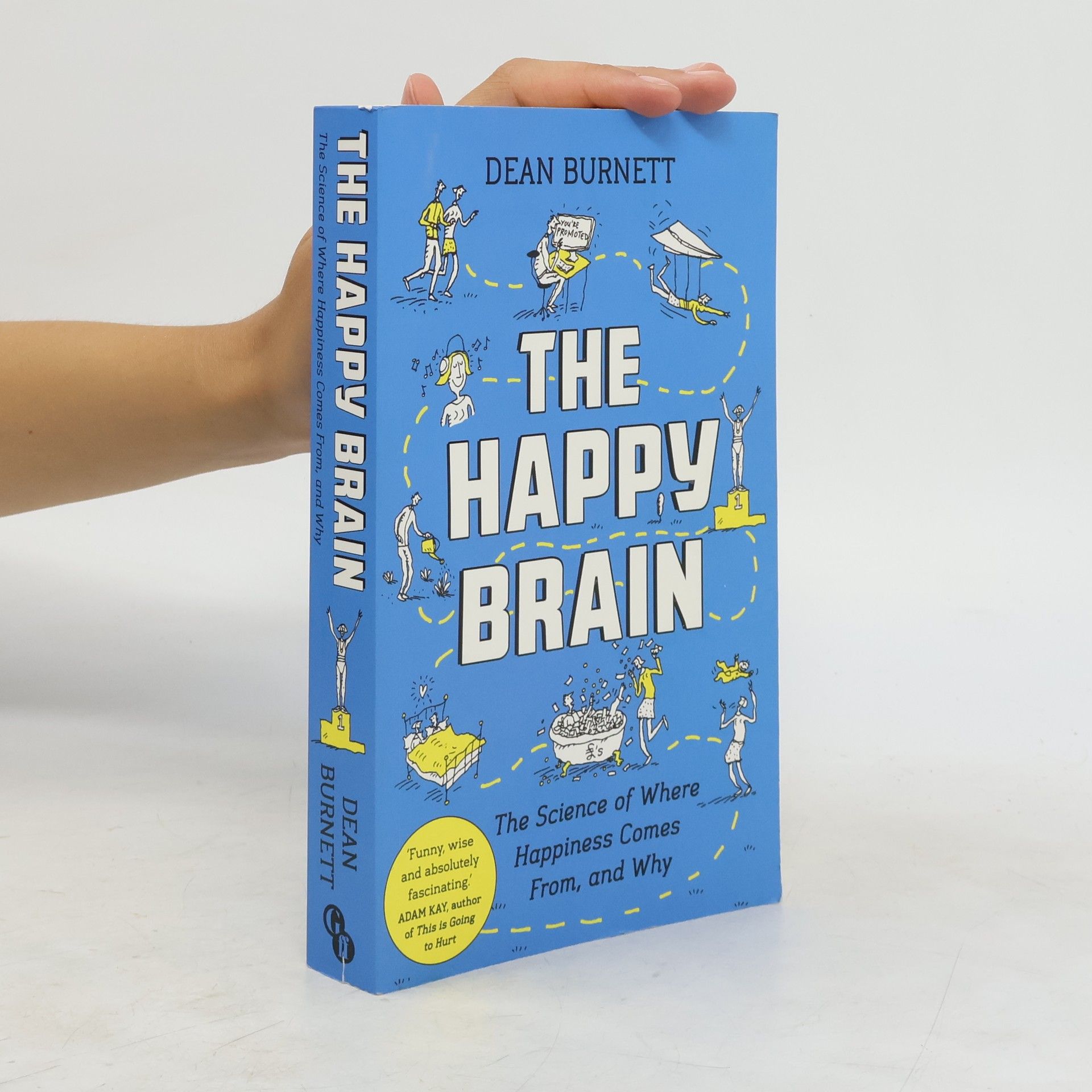 Dean Burnett The Happy Brain. The Science of Where Happiness Comes from, and Why.