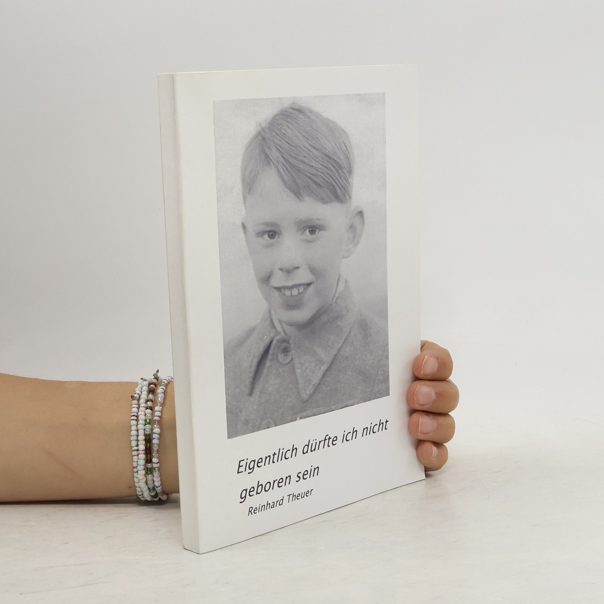 Reinhard Theuer Eigentlich dürfte ich nicht geboren sein