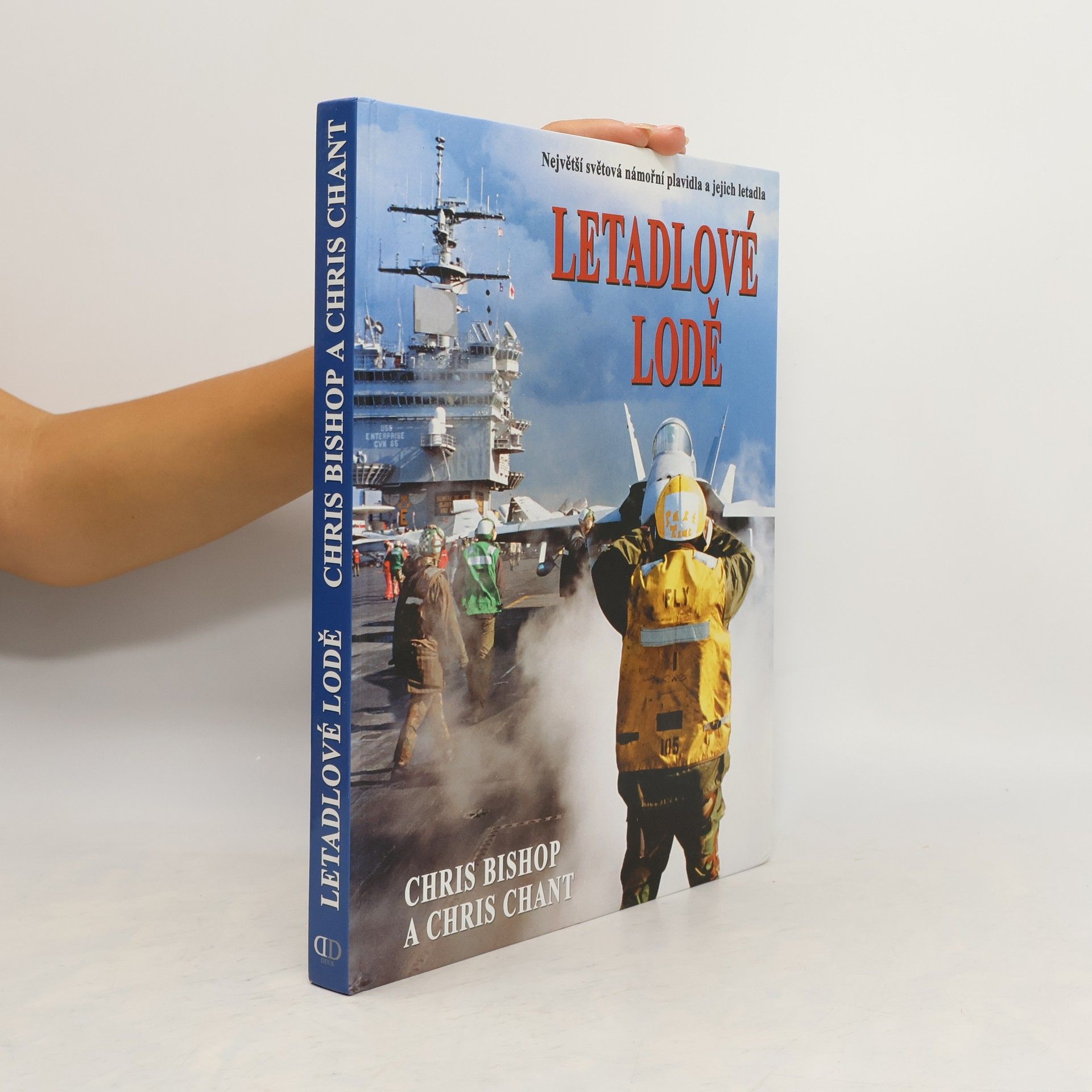 Chris Bishop Letadlové lodě. Největší námořní plavidla na světě a jejich letectvo