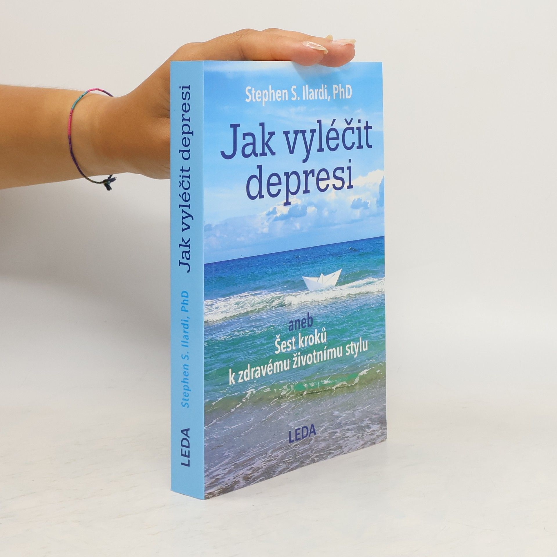 Stephen S. Ilardi Jak vyléčit depresi, aneb, Šest kroků k zdravému životnímu stylu