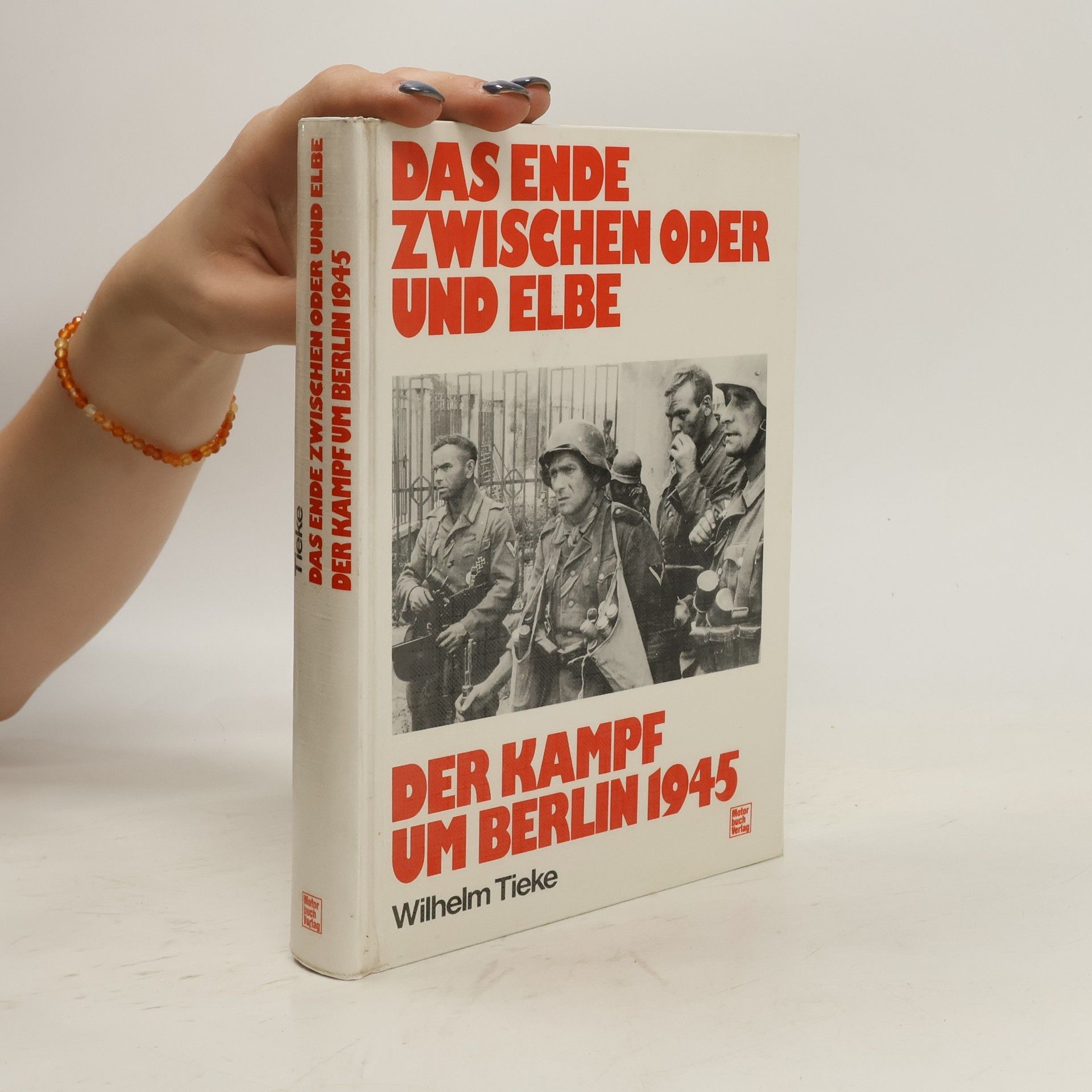 Wilhelm Tieke Das Ende zwischen Oder und Elbe - Der Kampf um Berlin 1945