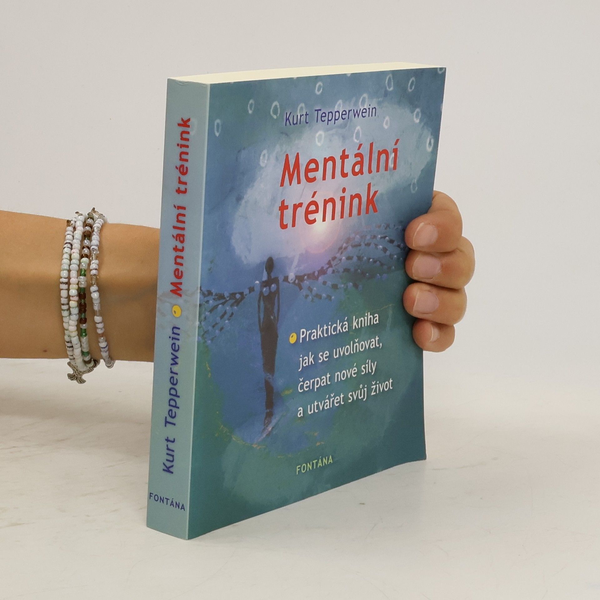 Kurt Tepperwein Mentální trénink. Praktická kniha jak se uvolňovat, čerpat nové síly a utvářet svůj život