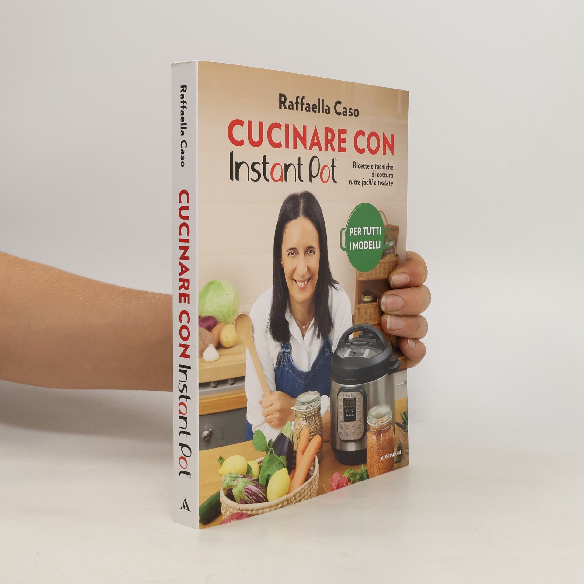Raffaella Caso Cucinare con Instant Pot. Ricette e tecniche di cottura tutte facili e testate. Ediz. illustrata
