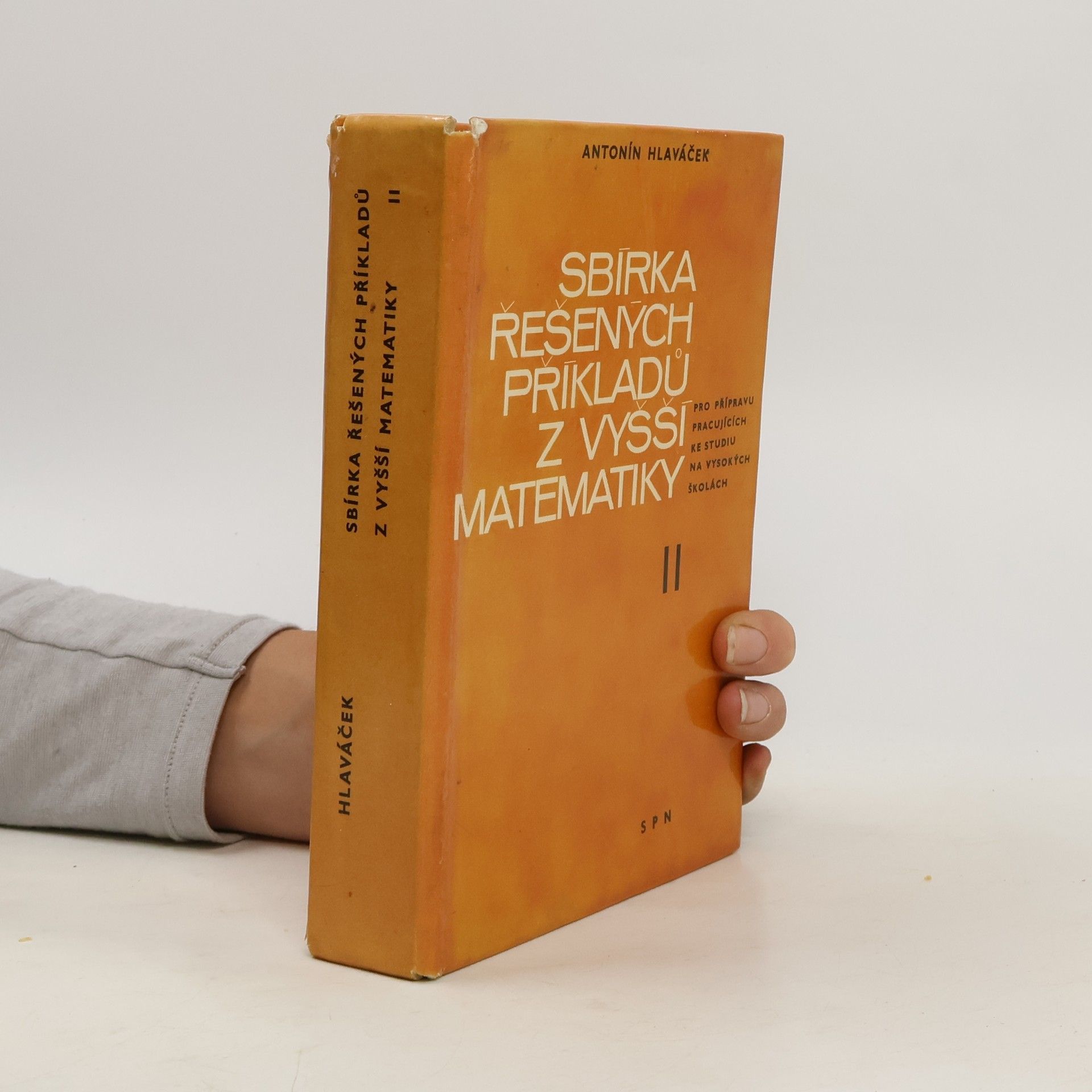 Antonín Hlaváček Sbírka řešených příkladů z vyšší matematiky II.: Pro přípravu pracujících ke studiu na vysokých školách
