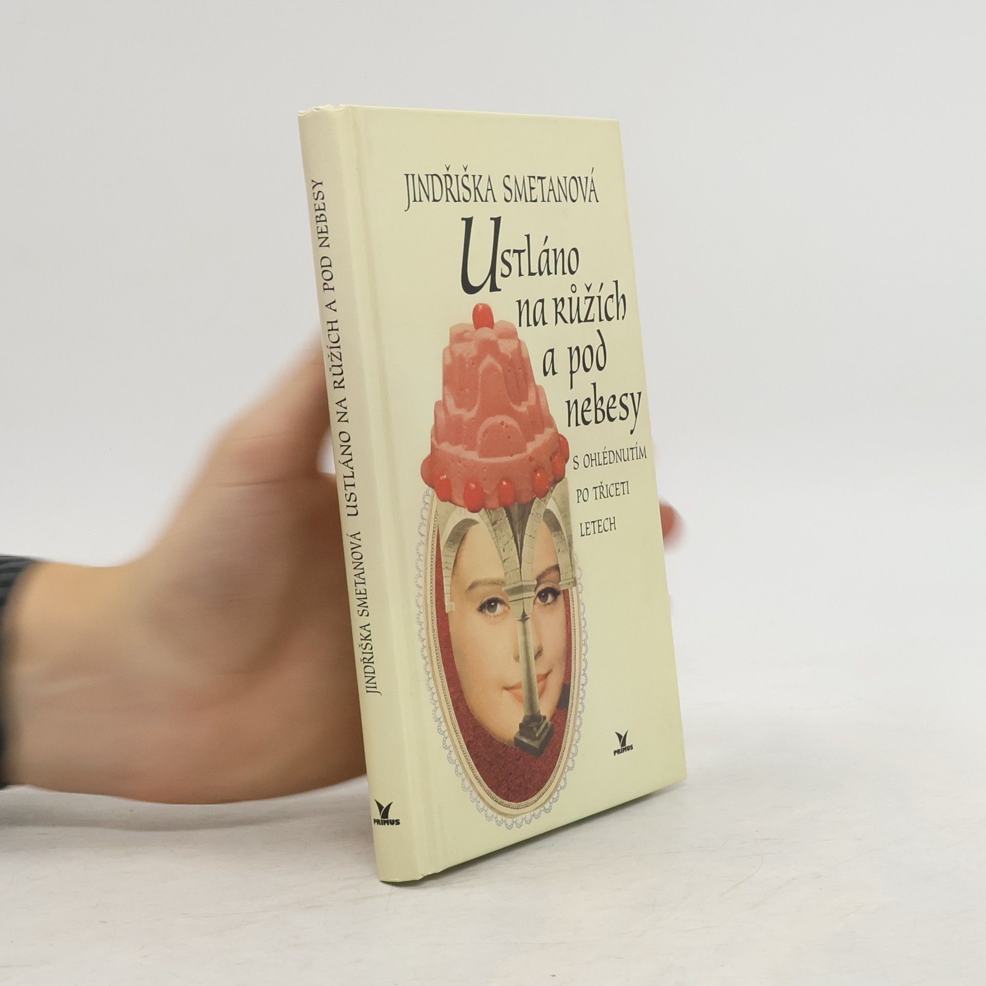 Jindřiška Smetanová Ustláno na růžích a pod nebesy. S ohlédnutím po třiceti letech