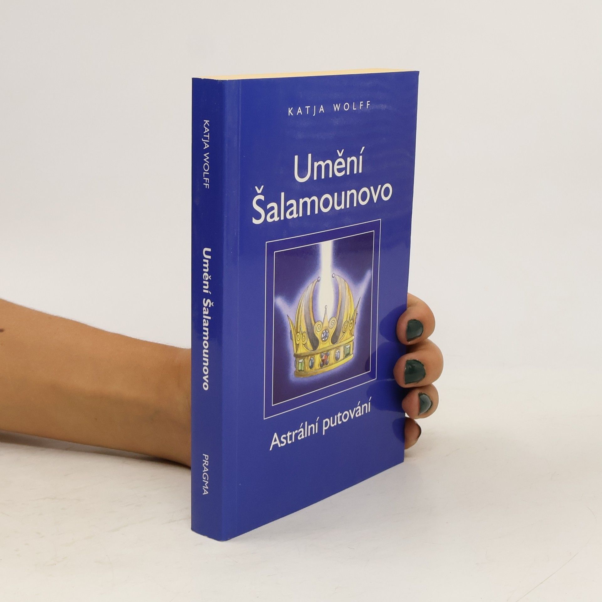 Katja Wolff Umění Šalamounovo : astrální putování