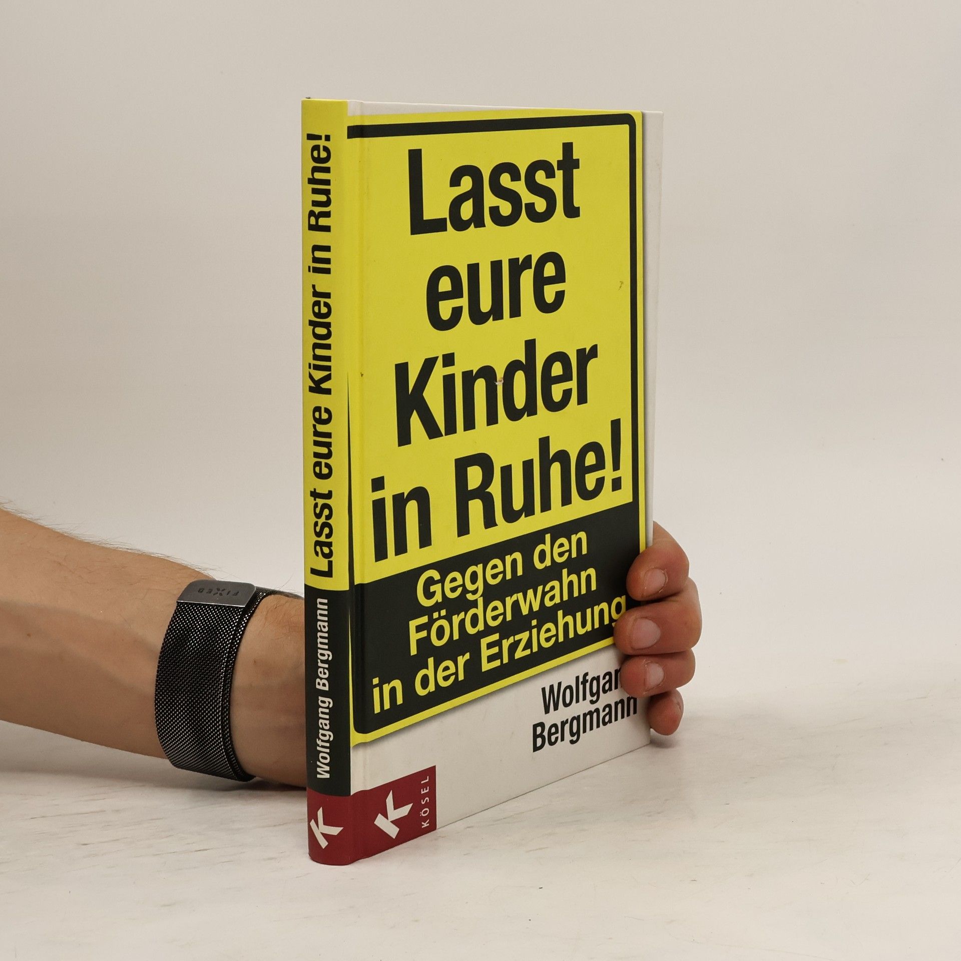 Wolfgang Bergmann Lasst eure Kinder in Ruhe!