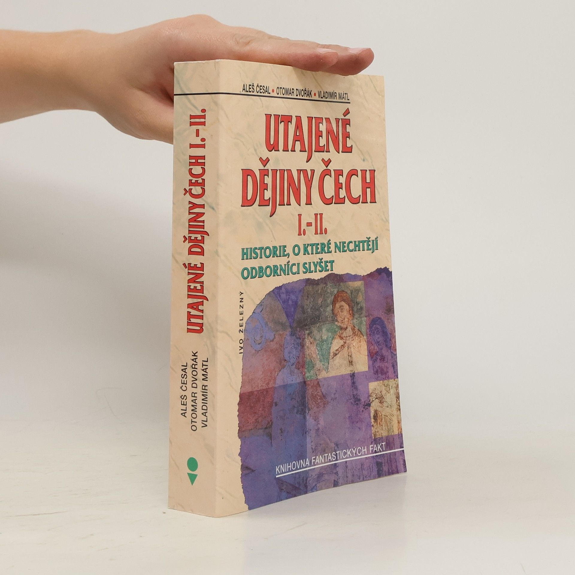 Utajené dějiny Čech I.-II. : historie, o které nechtějí odborníci slyšet