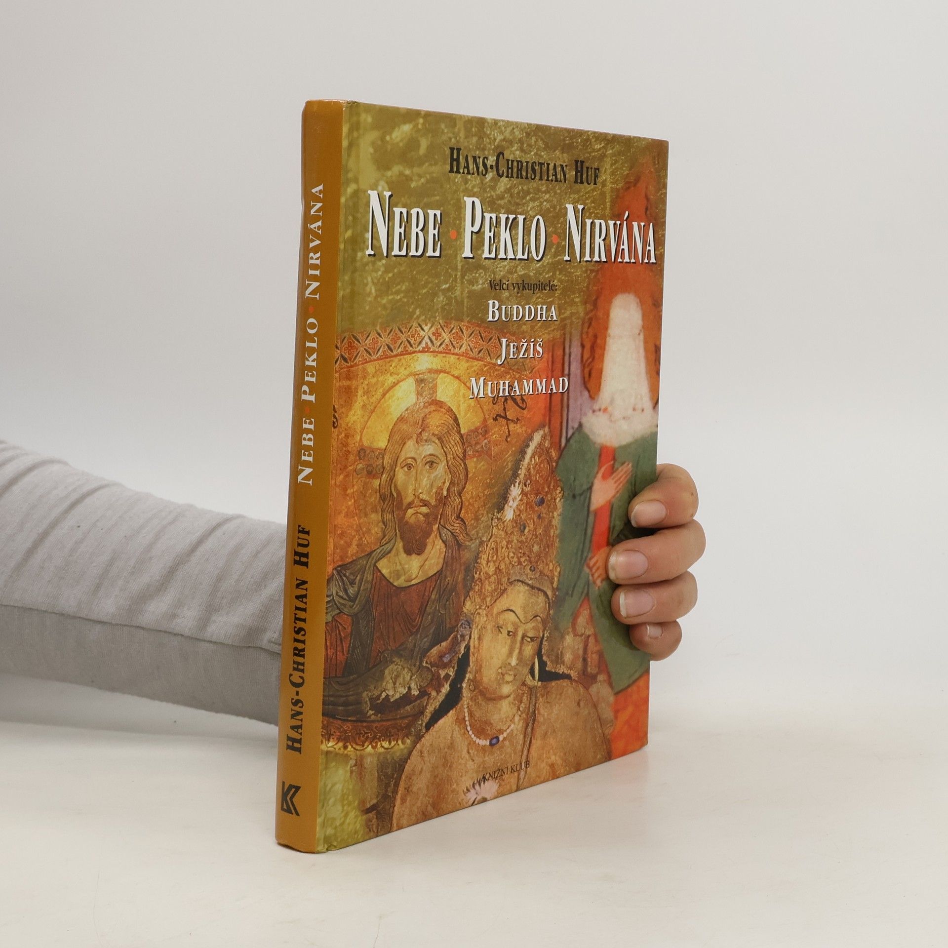 Hans-Christian Huf Nebe, peklo a nirvána. Velcí vykupitelé: Buddha, Ježíš a Muhammad