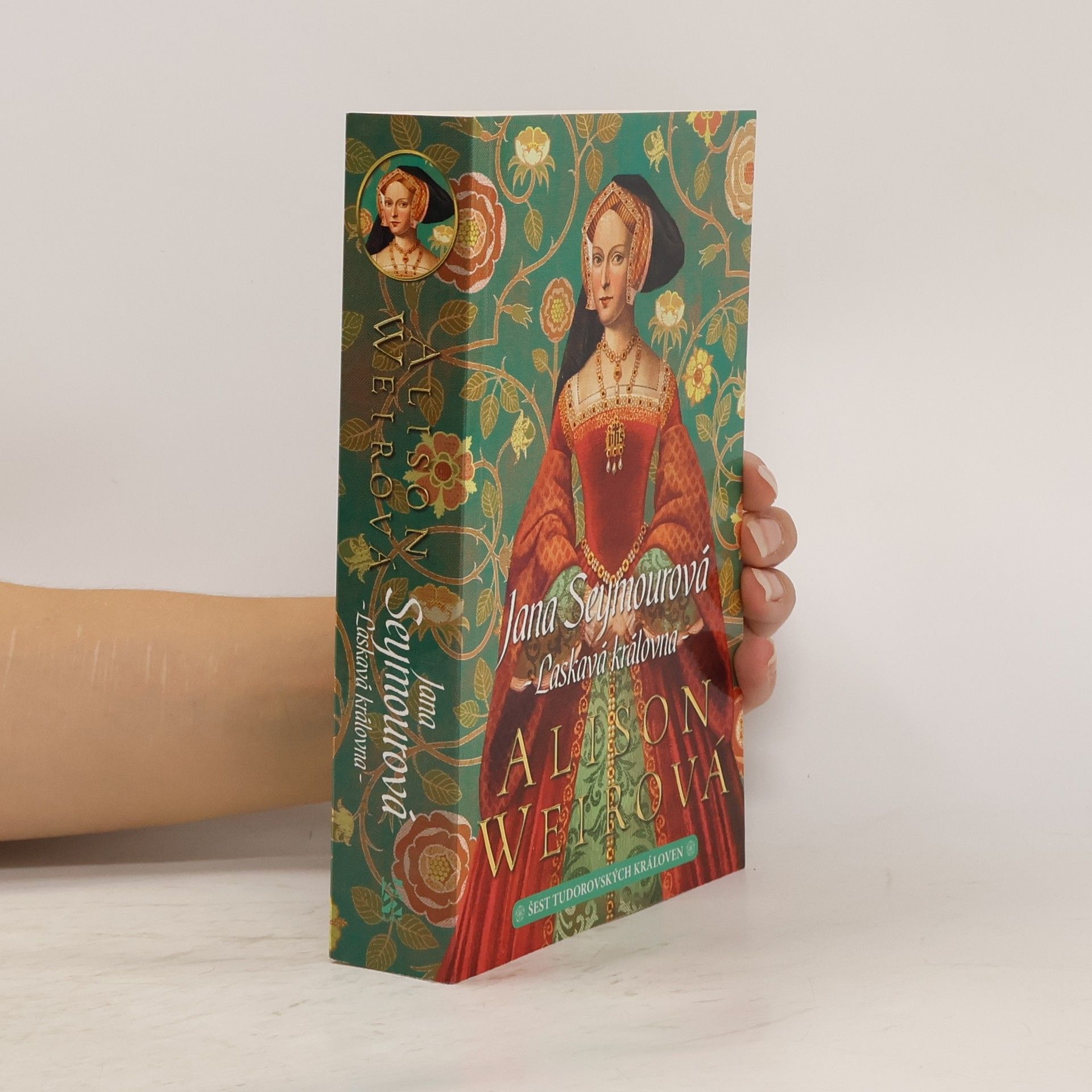 Alison Weir Šest tudorovských královen. Jana Seymourová : laskavá královna