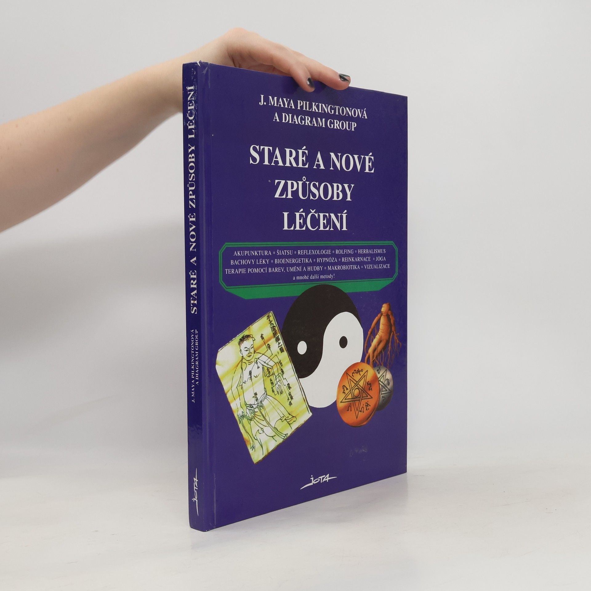 J. Maya Pilkington Staré a nové způsoby léčení : akupunktura, šiatsu, reflexologie, rolfing, herbalismus, Bachovy léky, bioenergetika, hypnóza, reinkarnace, jóga, terapie barev, umění a hudby, makrobiotika, vizualizace