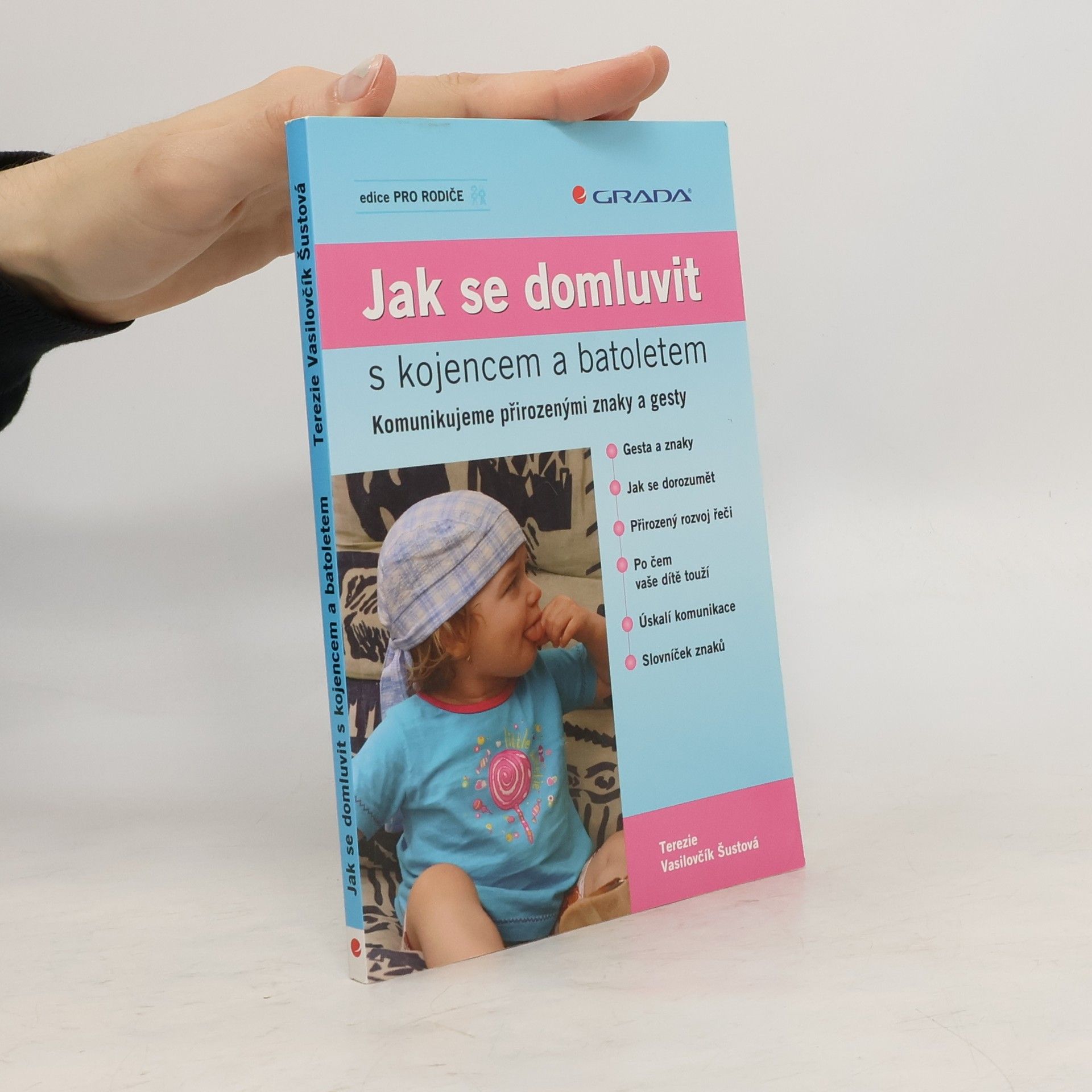 Terezie Vasilovčík Šustová Jak se domluvit s kojencem a batoletem. Komunikujeme přirozenými znaky a gesty