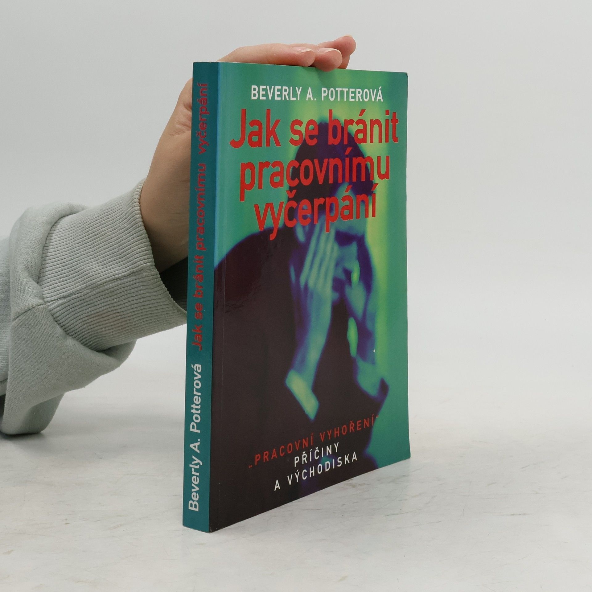 Beverly A. Potter Jak se bránit pracovnímu vyčerpání