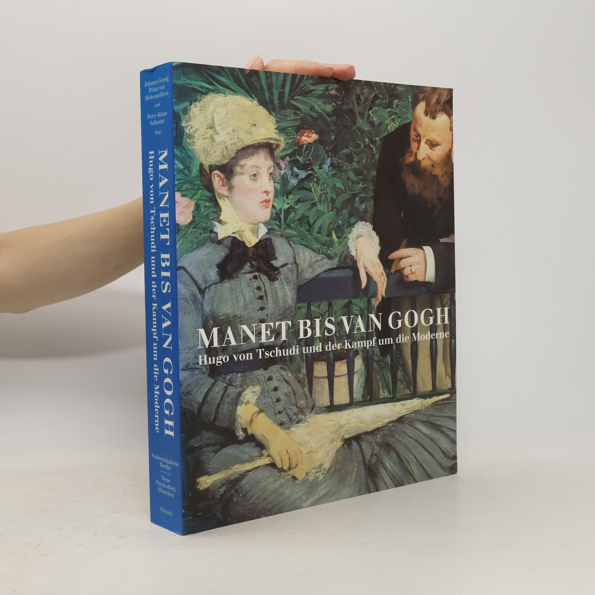 Peter Klaus Schuster Manet bis van Gogh : Hugo von Tschudi und der Kampf um die Moderne