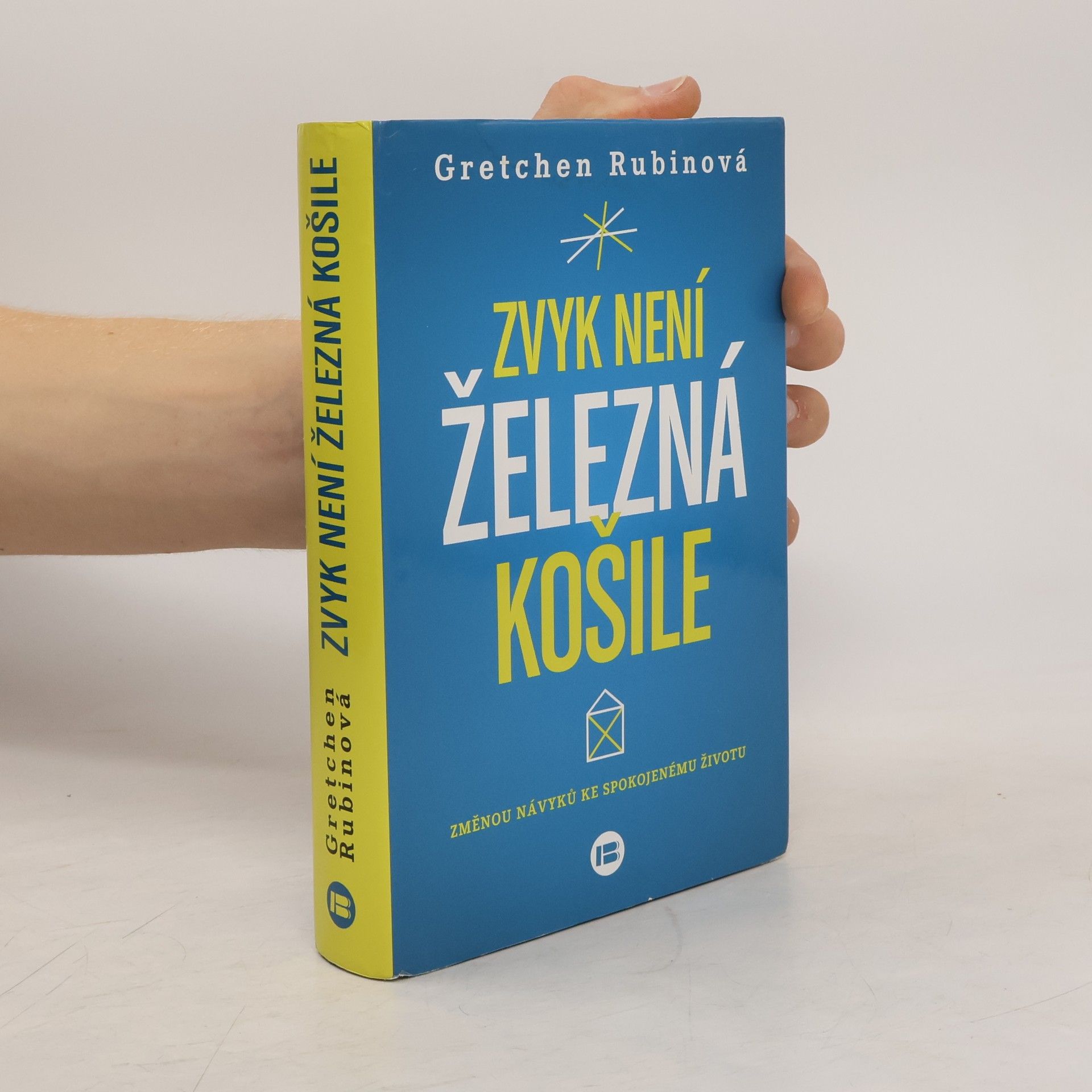 Gretchen Rubin Zvyk není železná košile. Změnou návyků ke spokojenému životu