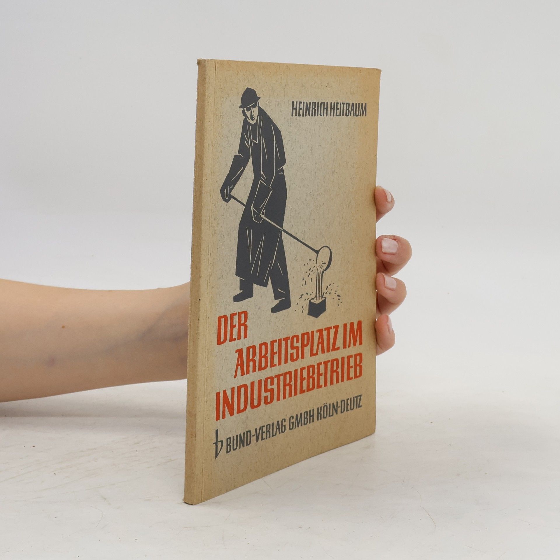 Heinrich Heitbaum Der Arbeitsplatz im Industriebetrieb