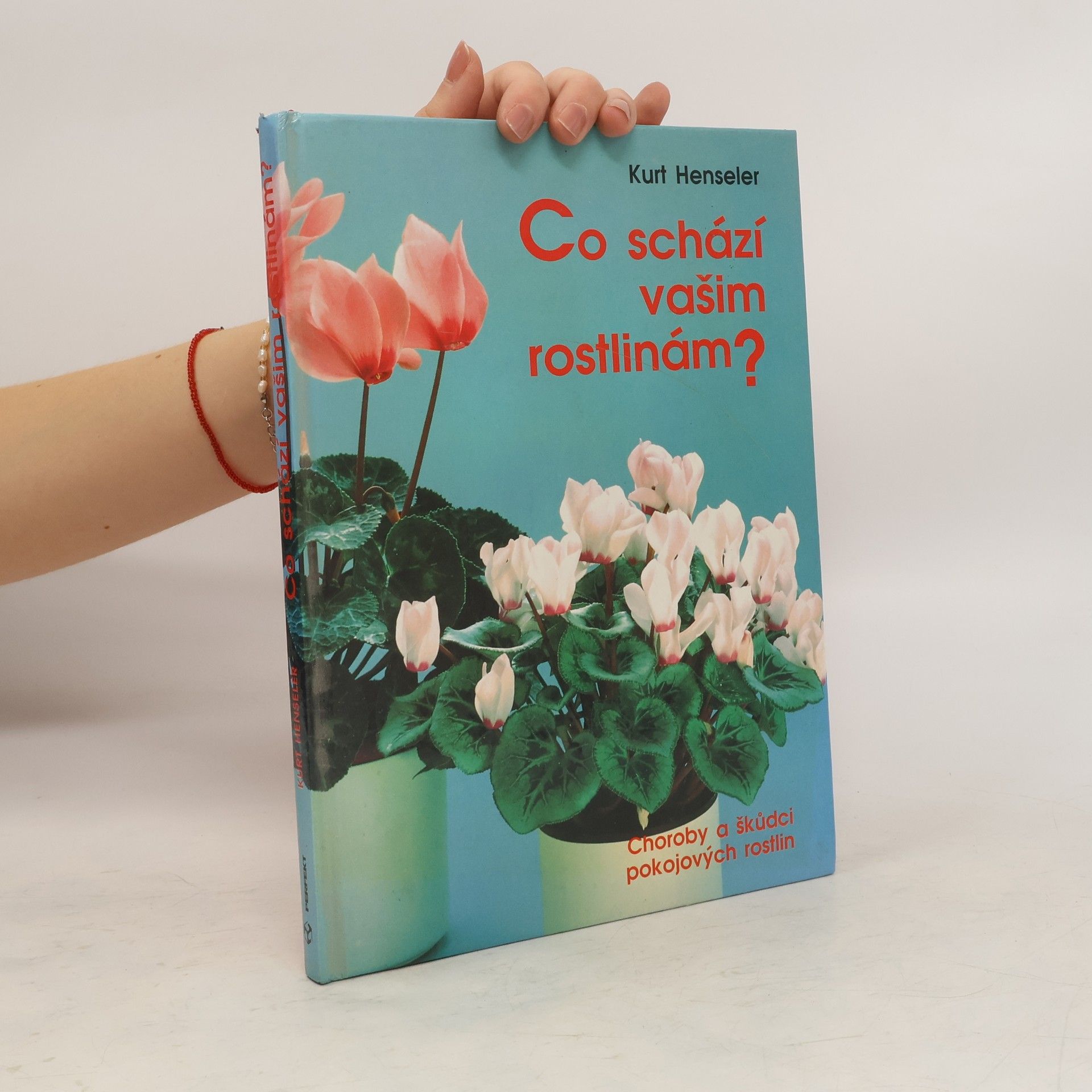 Kurt Henseler Co schází vašim rostlinám ? : Choroby a škůdci pokojových rostlin