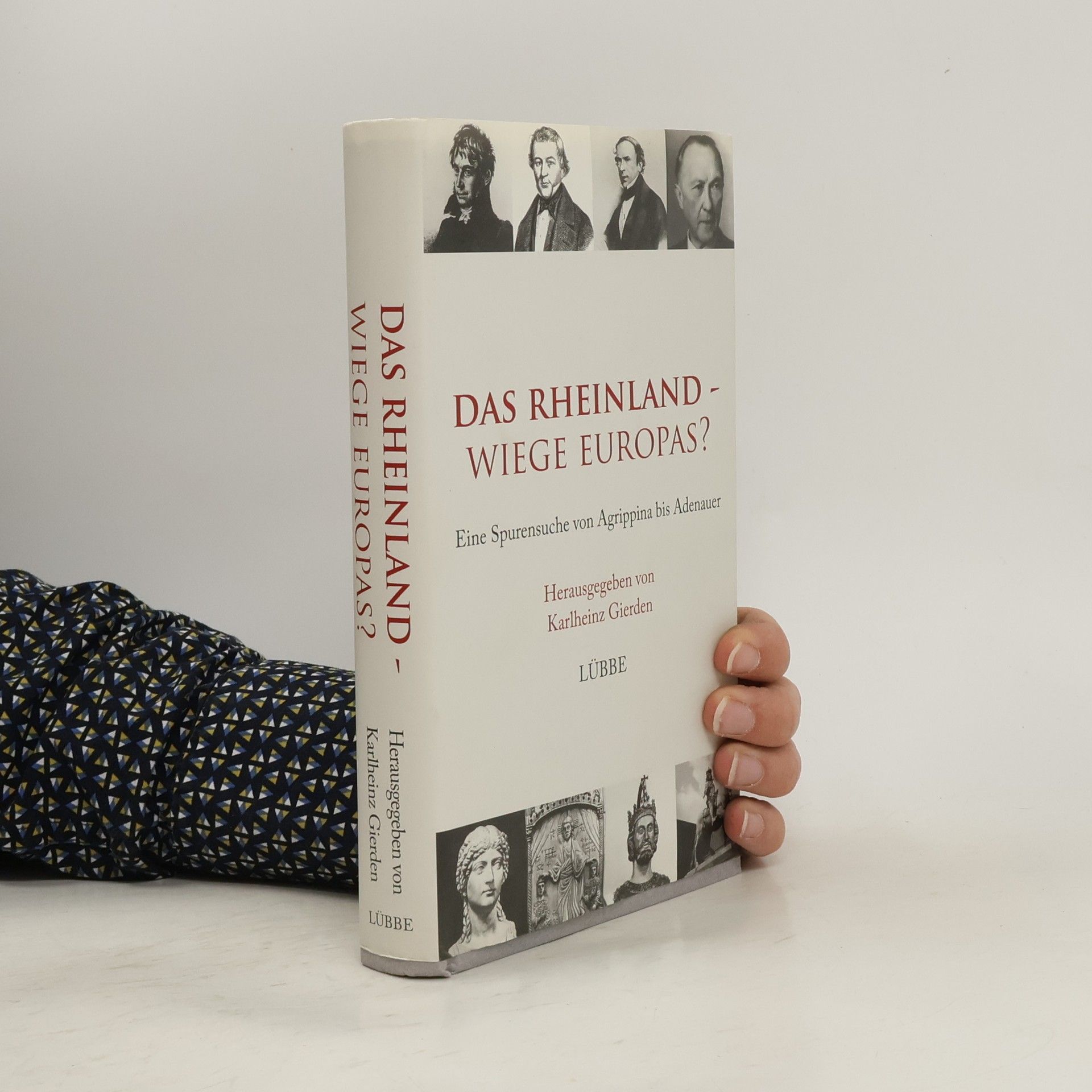 Karlheinz Gierden Das Rheinland - Wiege Europas?