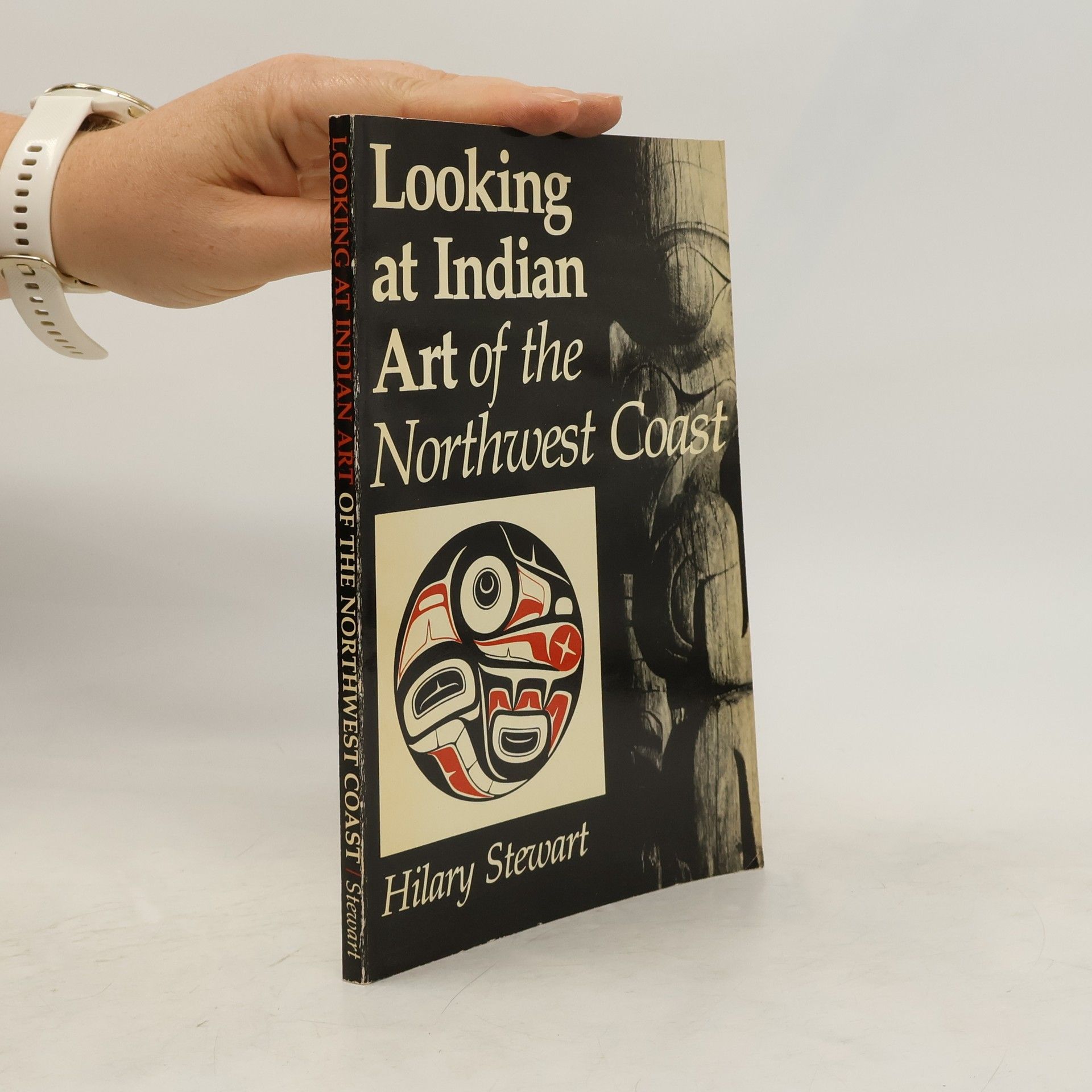 Hilary Stewart Looking at Indian Art of the Northwest Coast