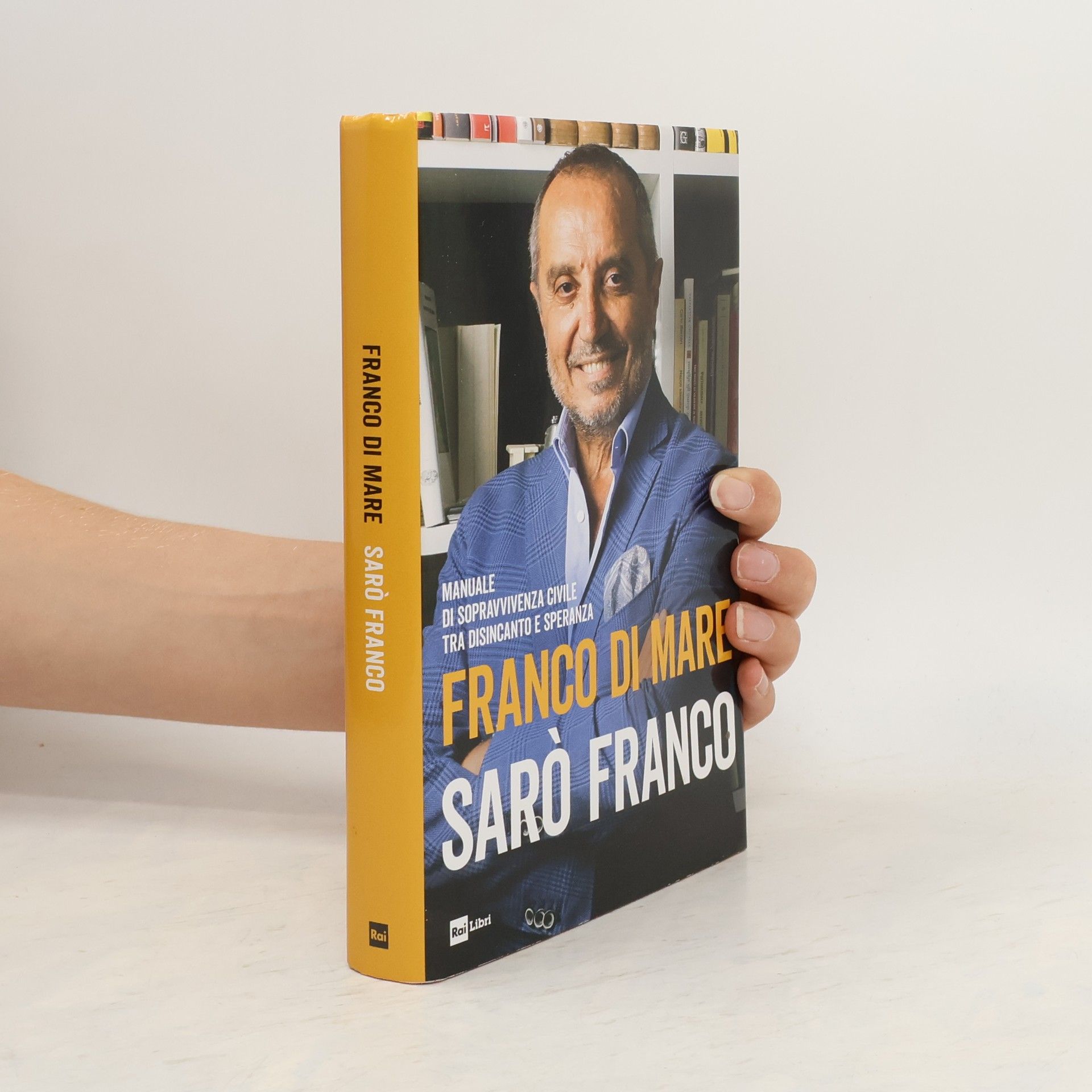 Franco Di Mare Sarò Franco. Manuale di sopravvivenza civile tra disincanto e speranza