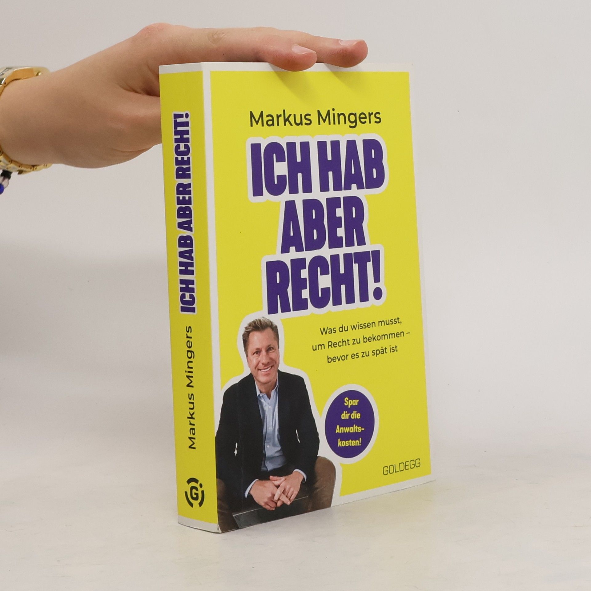 Markus Mingers Ich hab aber recht! Was du wissen musst, um recht zu bekommen – bevor es zu spät ist. Häufige Rechtsirrtümer und praktisches Wissen zu Rechten im Alltag vom Spitzenanwalt erklärt