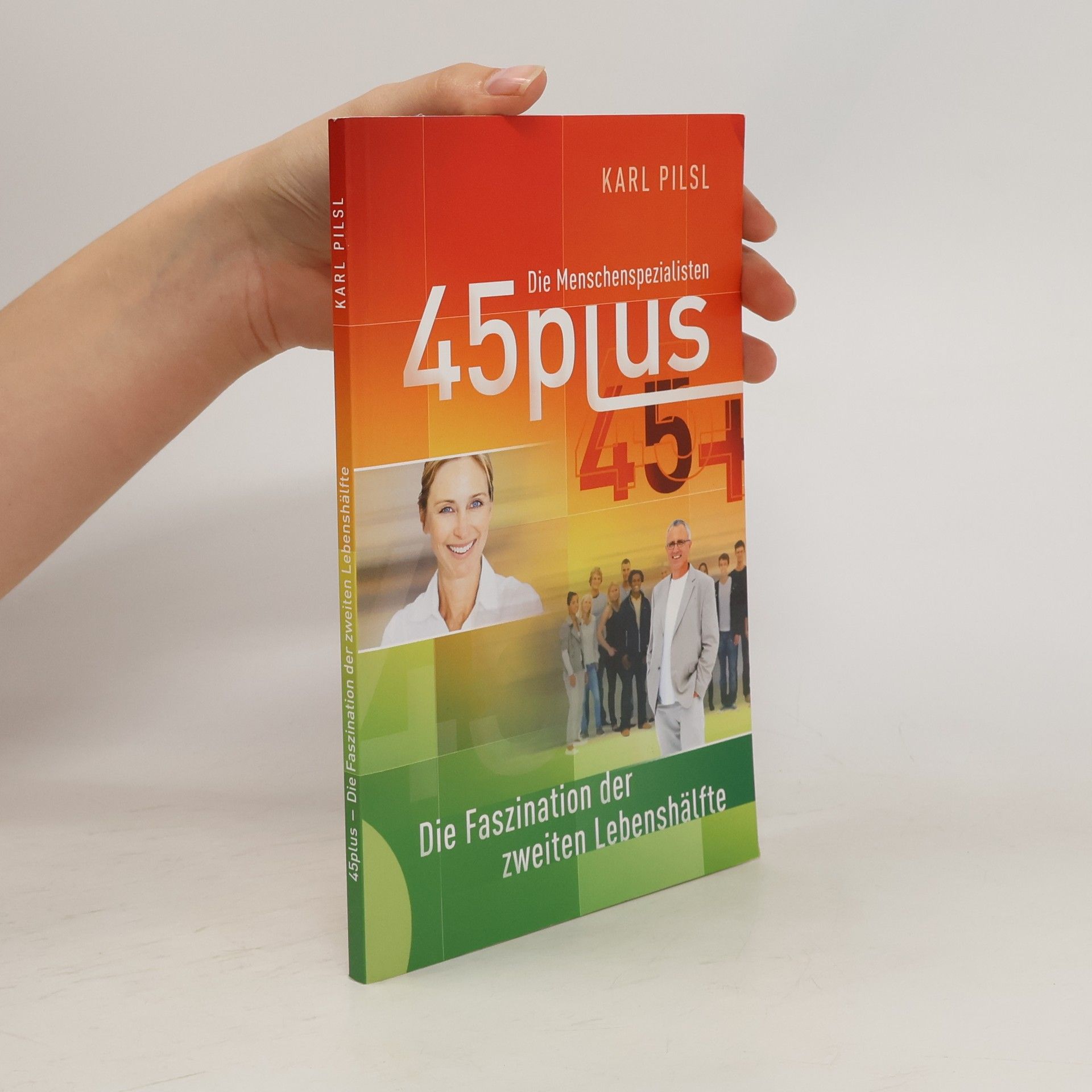 Karl Pilsl 45plus. Die Faszination der zweiten Lebenshälfte