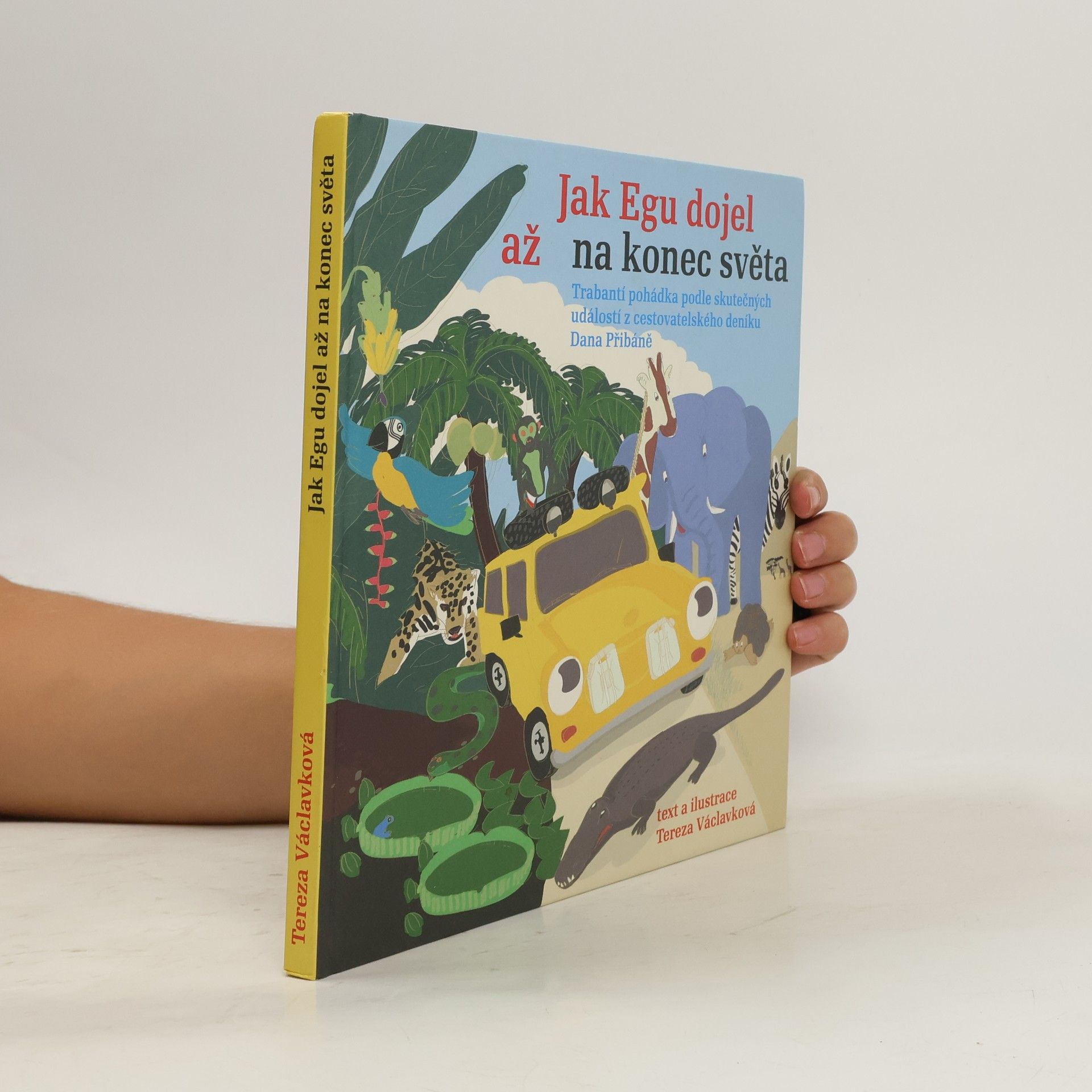 Tereza Víznerová Jak Egu dojel až na konec světa: Trabantí pohádka podle skutečných událostí z cestovatelského deníku Dana Přibáně