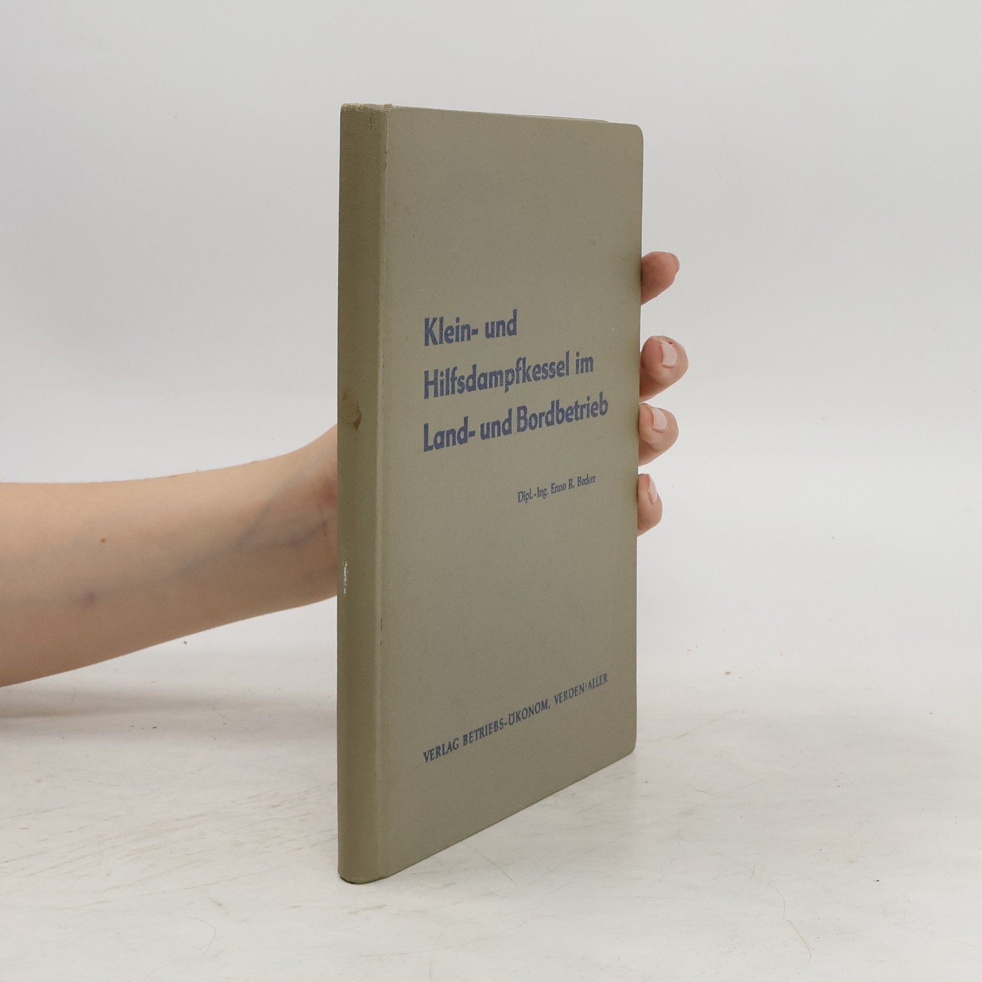 Enno Rudolf Becker Klein- und Hilfsdampfkessel im Land- und Bordbetrieb