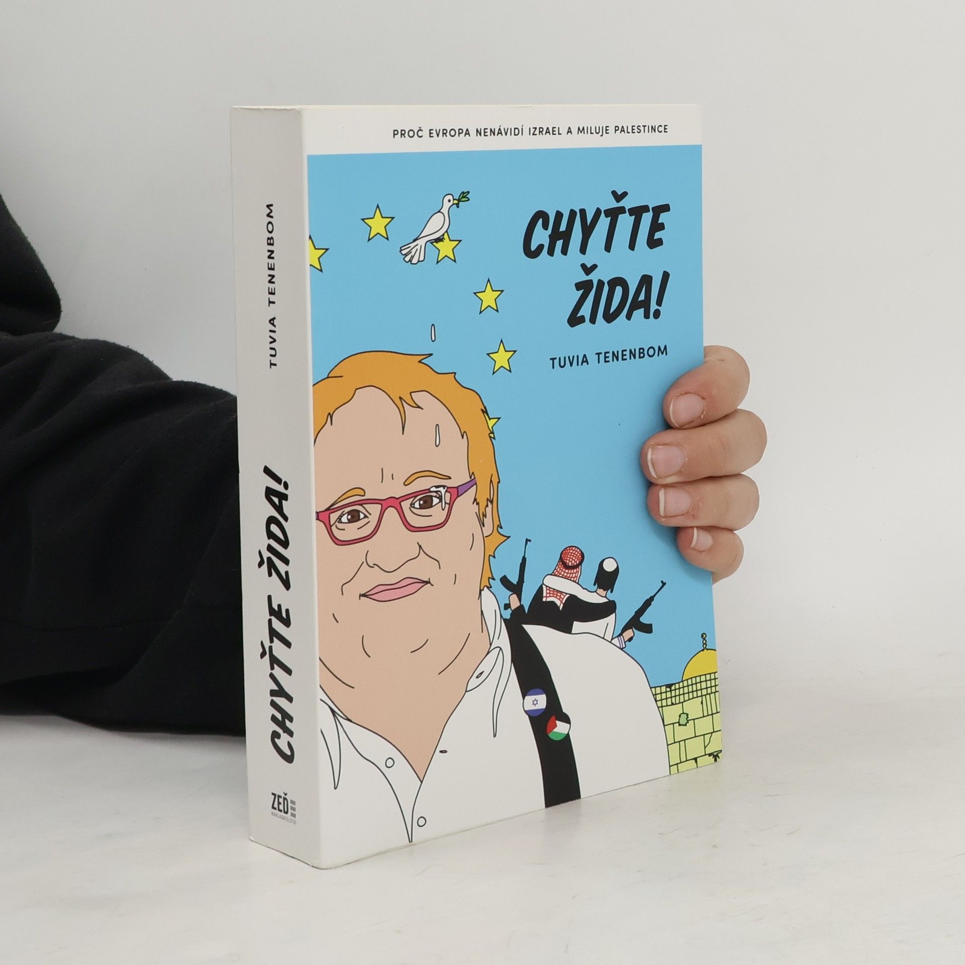 Tuvia Tenenbom Chyťte Žida! : proč Evropa nenávidí Izrael a miluje Palestince