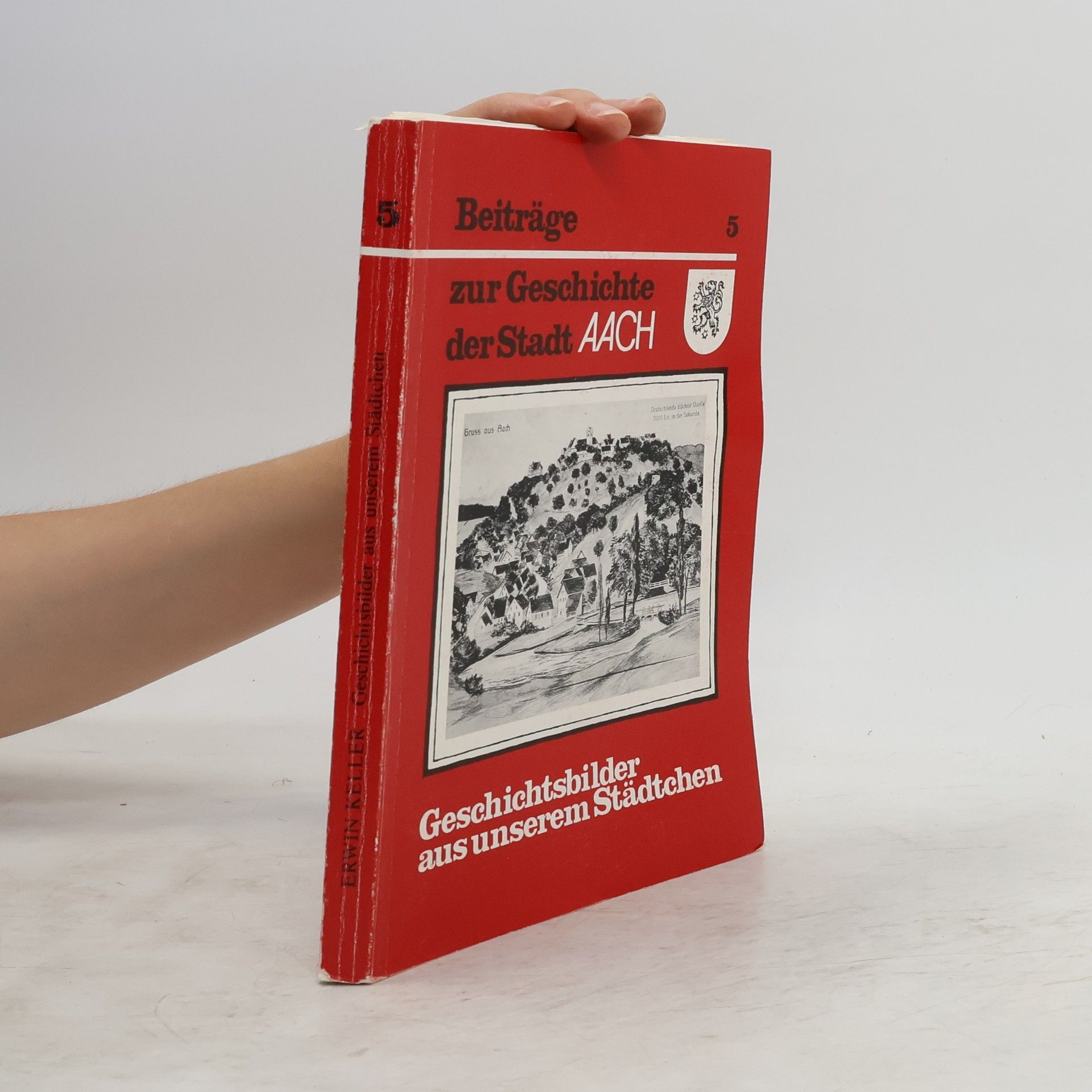 Collectif d'auteurs Beiträge zur Geschichte der Stadt Aach 5. Geschichtsbilder aus unserem Städtchen