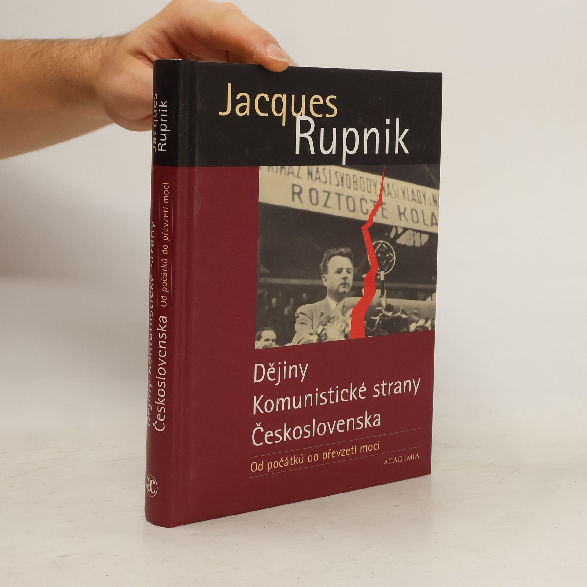 Jacques Rupnik Dějiny Komunistické strany Československa. Od počátků do převzetí moci