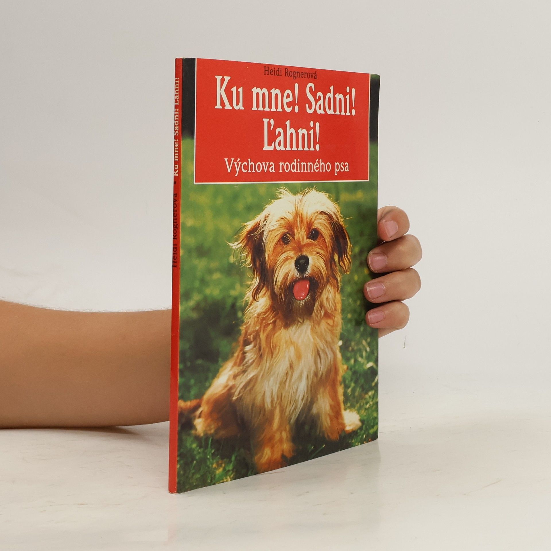 Heidi Rogner Ku mne! Sadni! L'ahni! Výchova rodinného psa