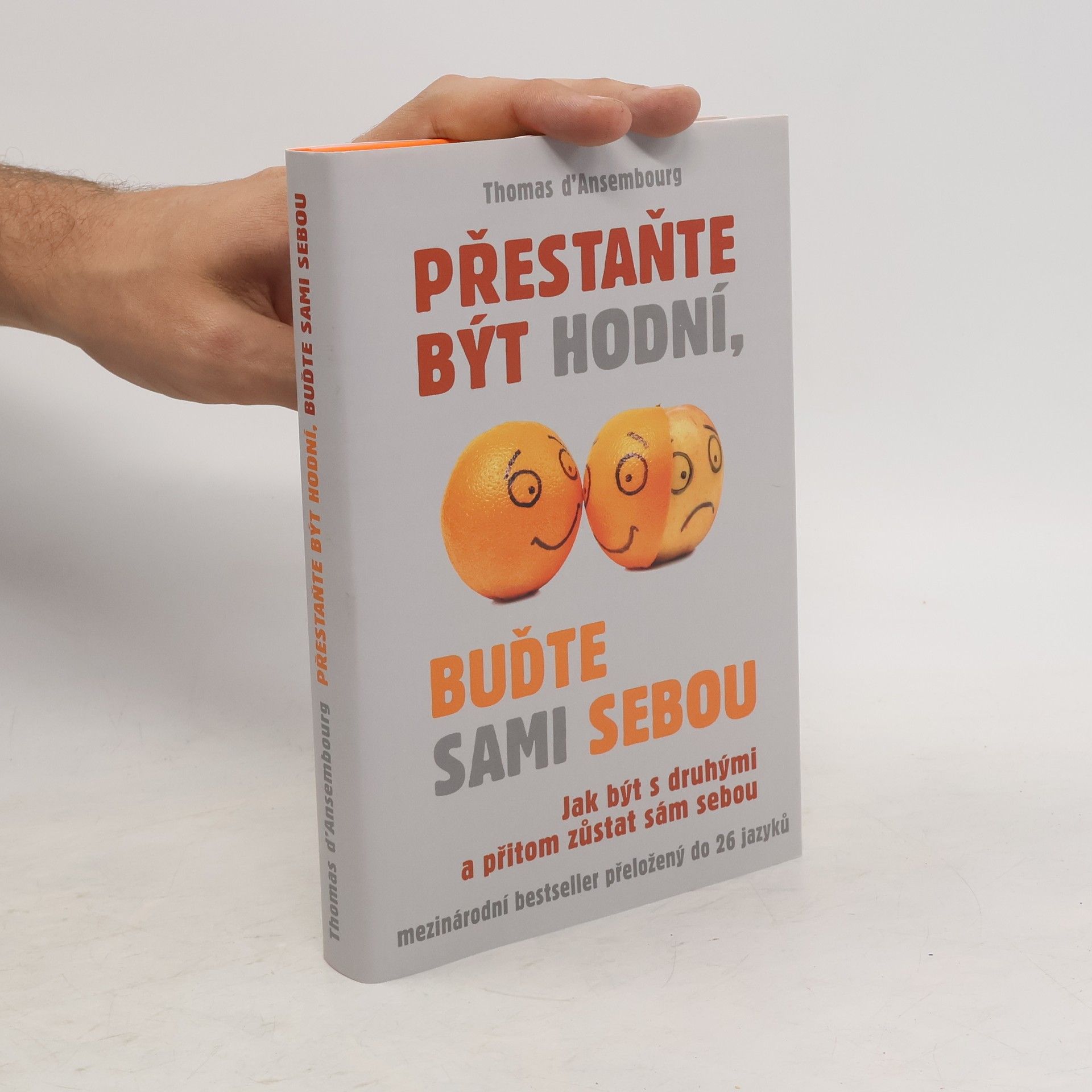 Thomas d. Ansembourg Přestaňte být hodní, buďte sami sebou: Jak být s druhými a přitom zůstat sám sebou