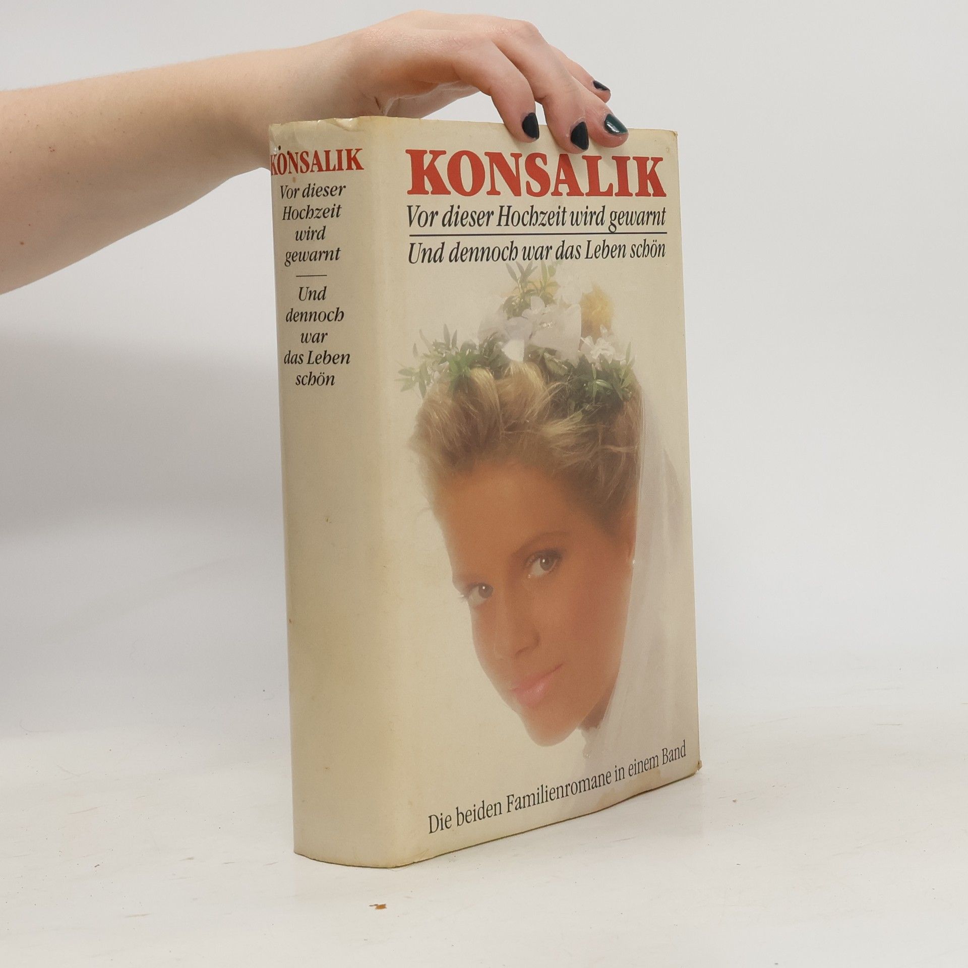 Heinz G. Konsalik Vor dieser Hochzeit wird gewarnt. Und dennoch war das Leben schön